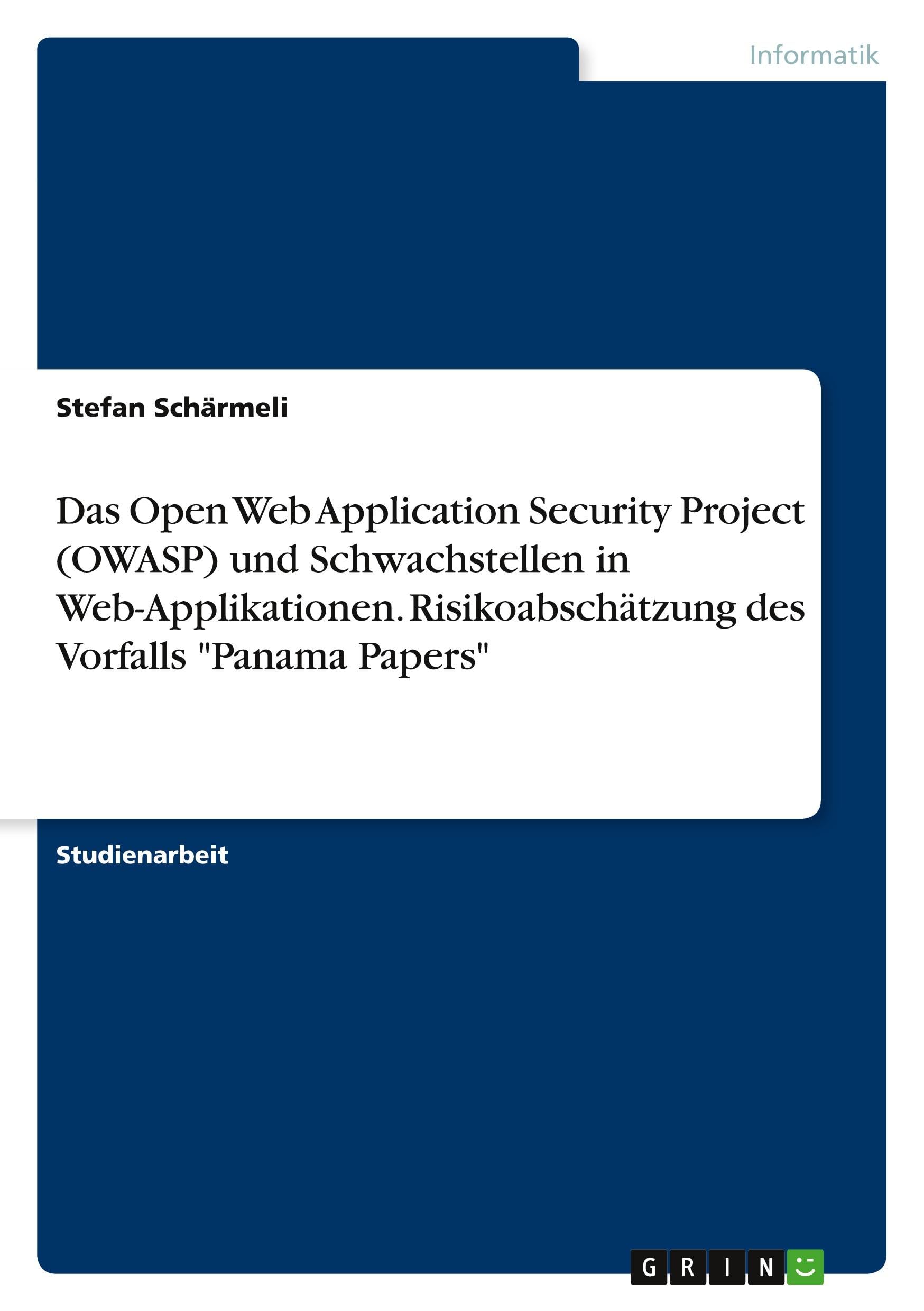 Das Open Web Application Security Project (OWASP) und Schwachstellen in Web-Applikationen. Risikoabschätzung des Vorfalls "Panama Papers" Computer Science