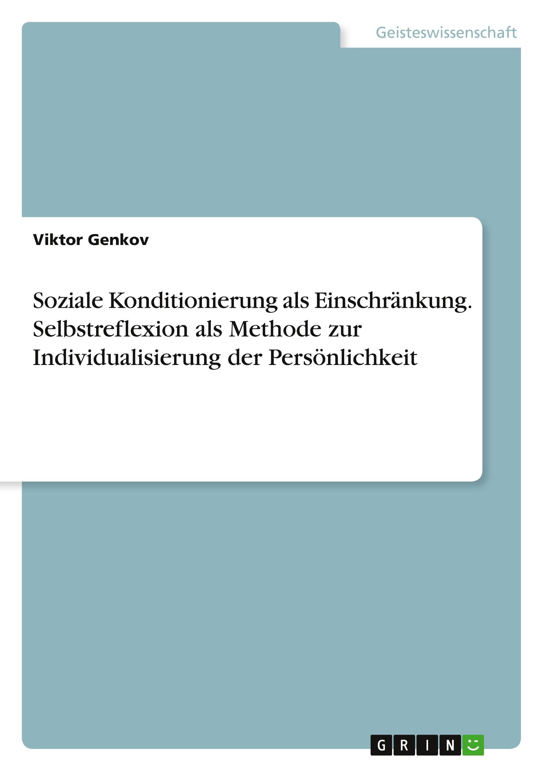 Soziale Konditionierung als Einschränkung. Selbstreflexion als Methode zur Individualisierung der Persönlichkeit book