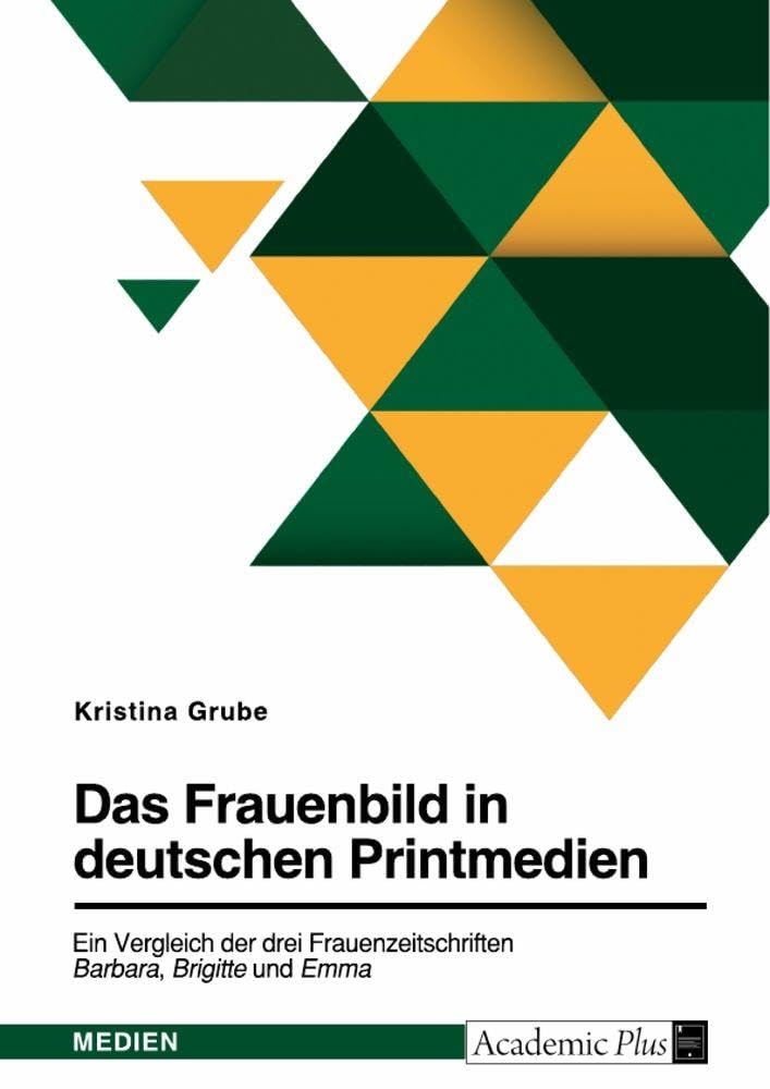 Das Frauenbild in deutschen Printmedien. Ein Vergleich der drei Frauenzeitschriften Barbara, Brigitte und Emma Law