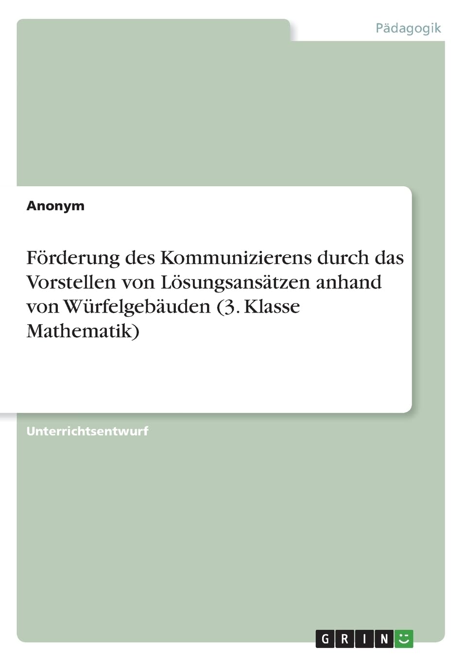 Förderung des Kommunizierens durch das Vorstellen von Lösungsansätzen anhand von Würfelgebäuden (3. Klasse Mathematik) Education & Training