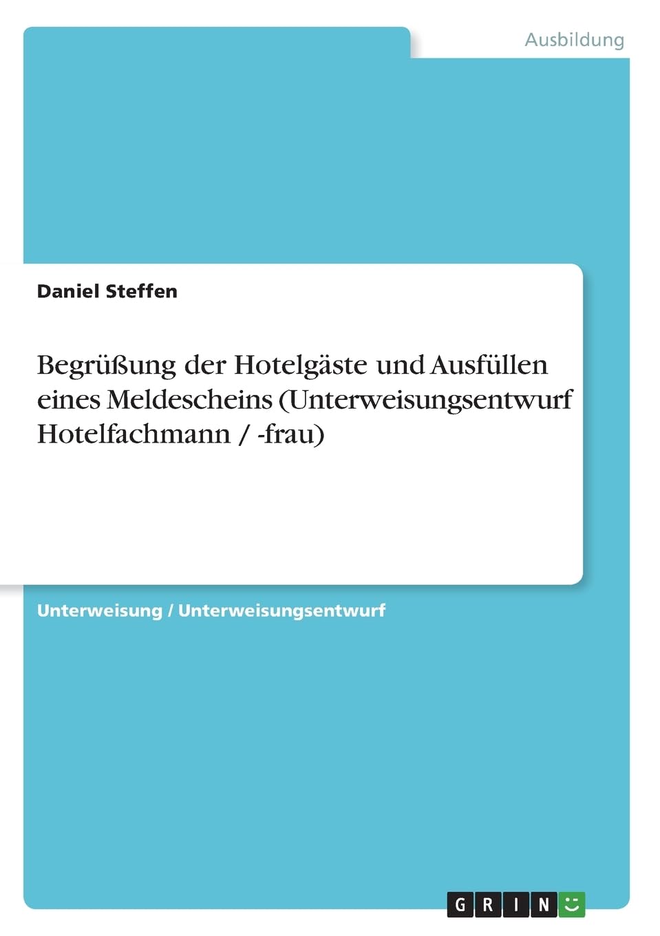 Begrüßung der Hotelgäste und Ausfüllen eines Meldescheins (Unterweisungsentwurf Hotelfachmann / -frau) Business, Finance & Career