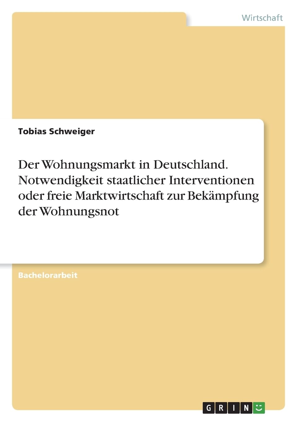 Der Wohnungsmarkt in Deutschland. Notwendigkeit staatlicher Interventionen oder freie Marktwirtschaft zur Bekämpfung der Wohnungsnot Law