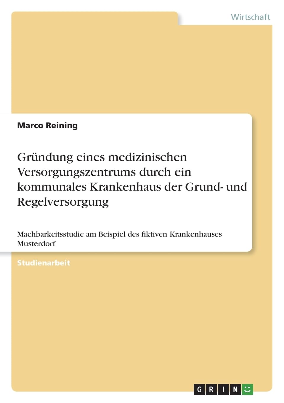 Gründung eines medizinischen Versorgungszentrums durch ein kommunales Krankenhaus der Grund- und Regelversorgung: Machbarkeitsstudie am Beispiel des fiktiven Krankenhauses Musterdorf Law