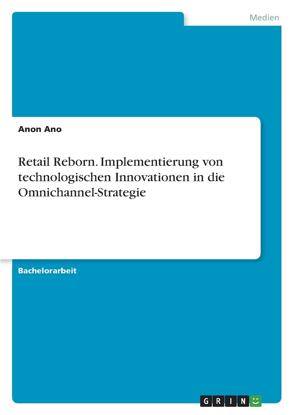 Retail Reborn. Implementierung von technologischen Innovationen in die Omnichannel-Strategie Architecture