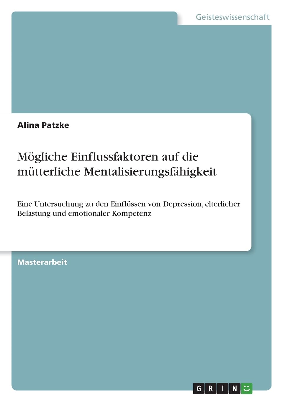 Mögliche Einflussfaktoren auf die mütterliche Mentalisierungsfähigkeit: Eine Untersuchung zu den Einflüssen von Depression, elterlicher Belastung und emotionaler Kompetenz Health, Nutrition & Fitness