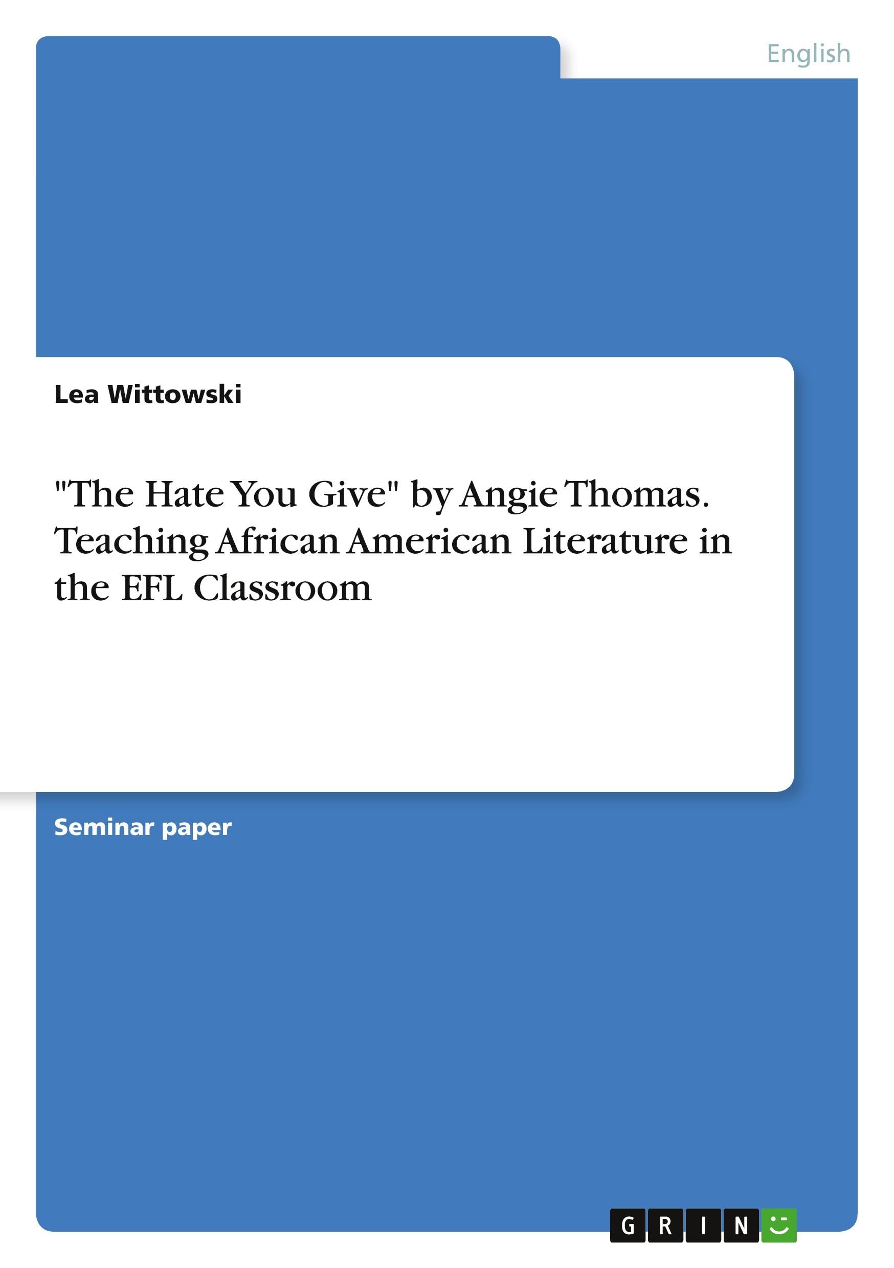 "The Hate You Give" by Angie Thomas. Teaching African American Literature in the EFL Classroom Essays & Short Stories