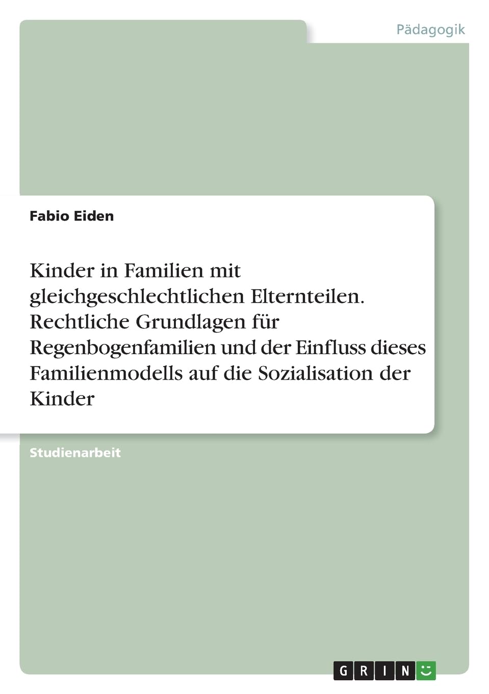 Kinder in Familien mit gleichgeschlechtlichen Elternteilen. Rechtliche Grundlagen für Regenbogenfamilien und der Einfluss dieses Familienmodells auf die Sozialisation der Kinder Learning & Reference