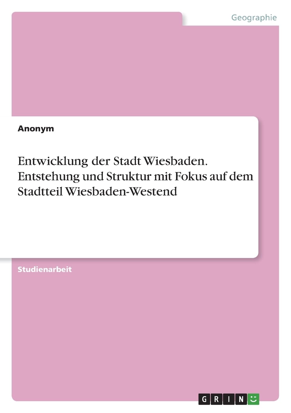 Entwicklung der Stadt Wiesbaden. Entstehung und Struktur mit Fokus auf dem Stadtteil Wiesbaden-Westend Architecture