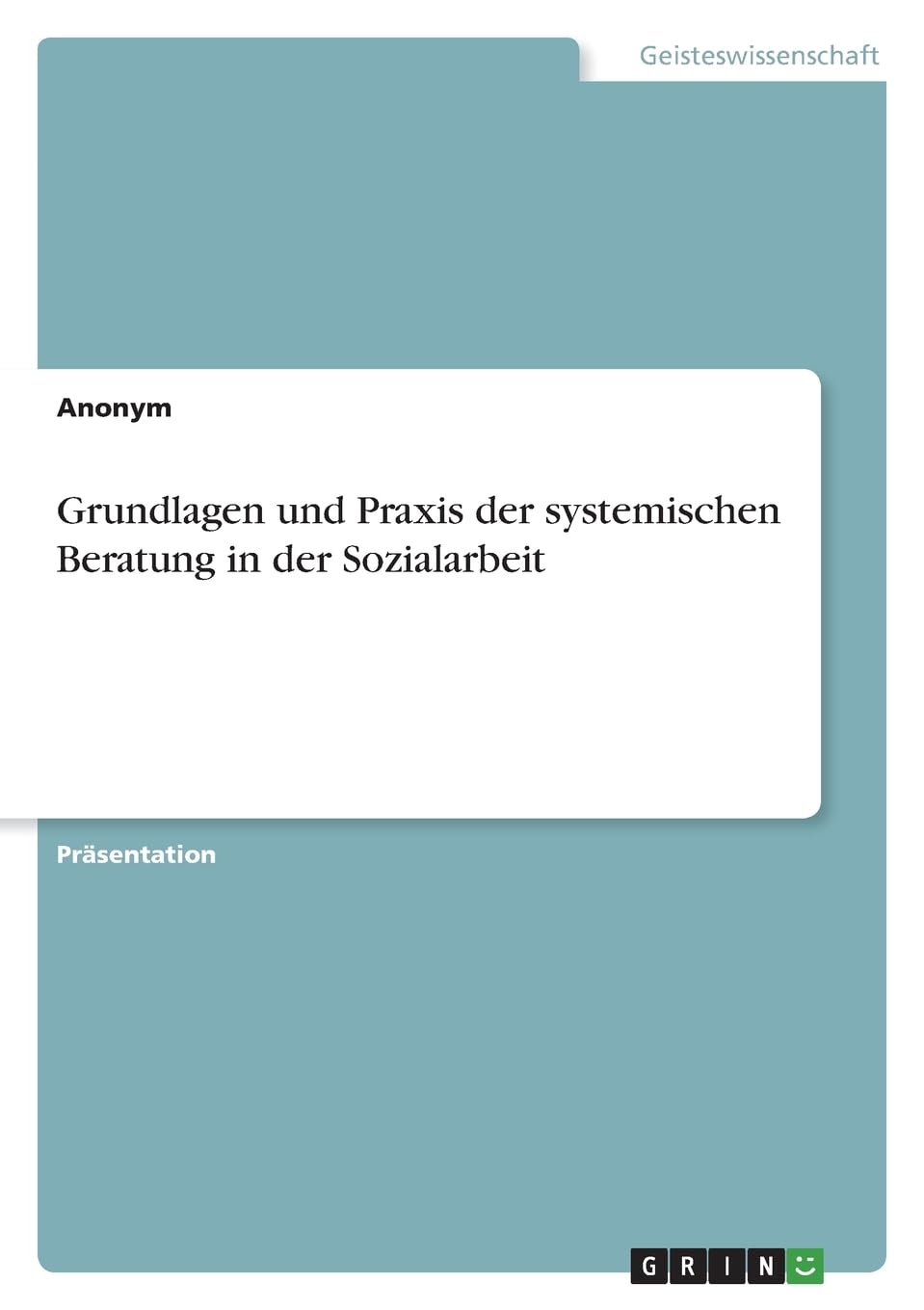 Grundlagen und Praxis der systemischen Beratung in der Sozialarbeit Education & Training
