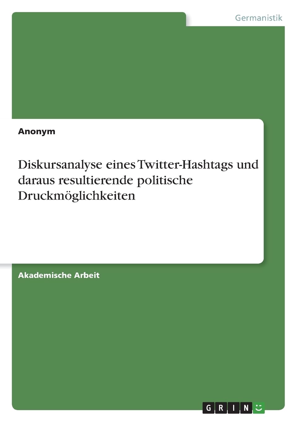 Diskursanalyse eines Twitter-Hashtags und daraus resultierende politische Druckmöglichkeiten Books