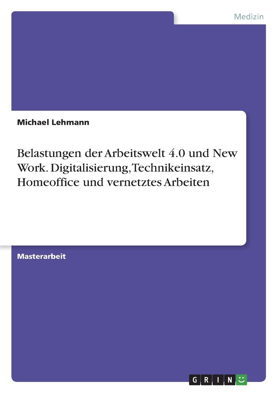 Belastungen der Arbeitswelt 4.0 und New Work. Digitalisierung, Technikeinsatz, Homeoffice und vernetztes Arbeiten Medicine