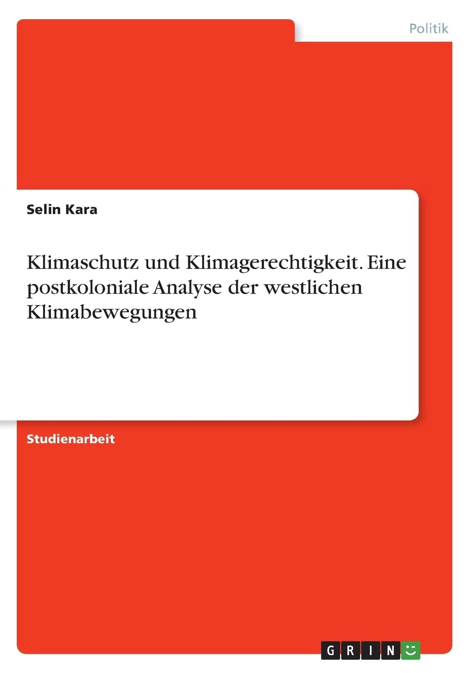 Klimaschutz und Klimagerechtigkeit. Eine postkoloniale Analyse der westlichen Klimabewegungen Law