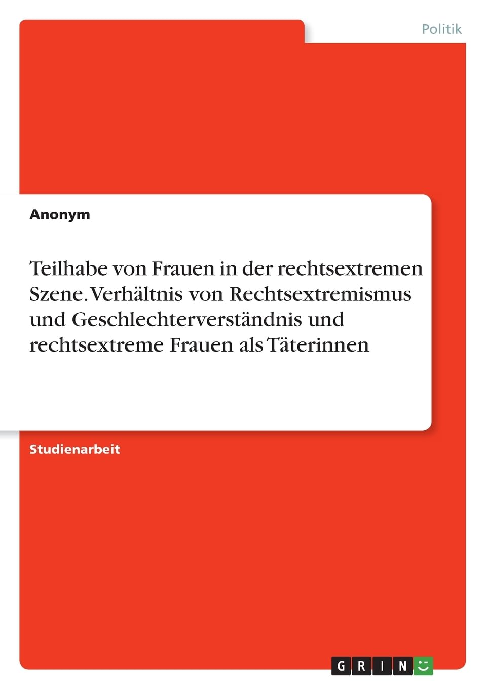 Teilhabe von Frauen in der rechtsextremen Szene. Verhältnis von Rechtsextremismus und Geschlechterverständnis und rechtsextreme Frauen als Täterinnen Law