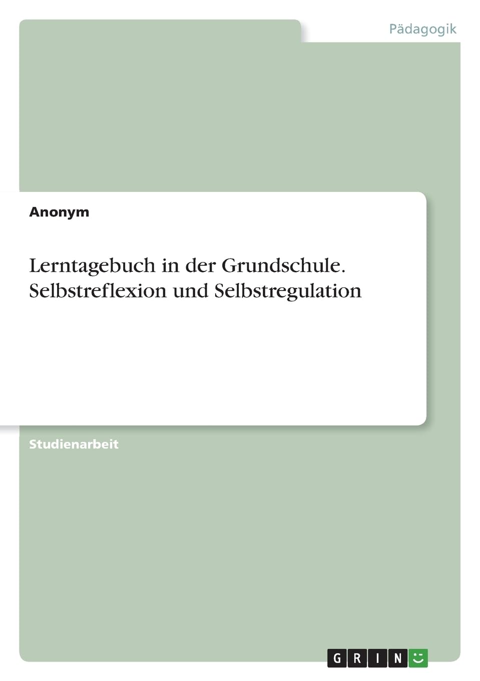Lerntagebuch in der Grundschule. Selbstreflexion und Selbstregulation Study Guides