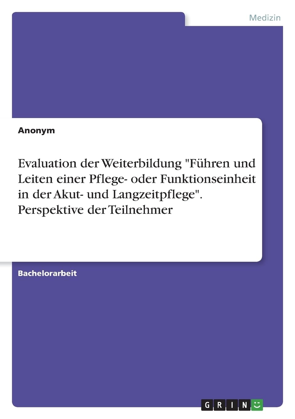 Evaluation der Weiterbildung "Führen und Leiten einer Pflege- oder Funktionseinheit in der Akut- und Langzeitpflege". Perspektive der Teilnehmer Medicine