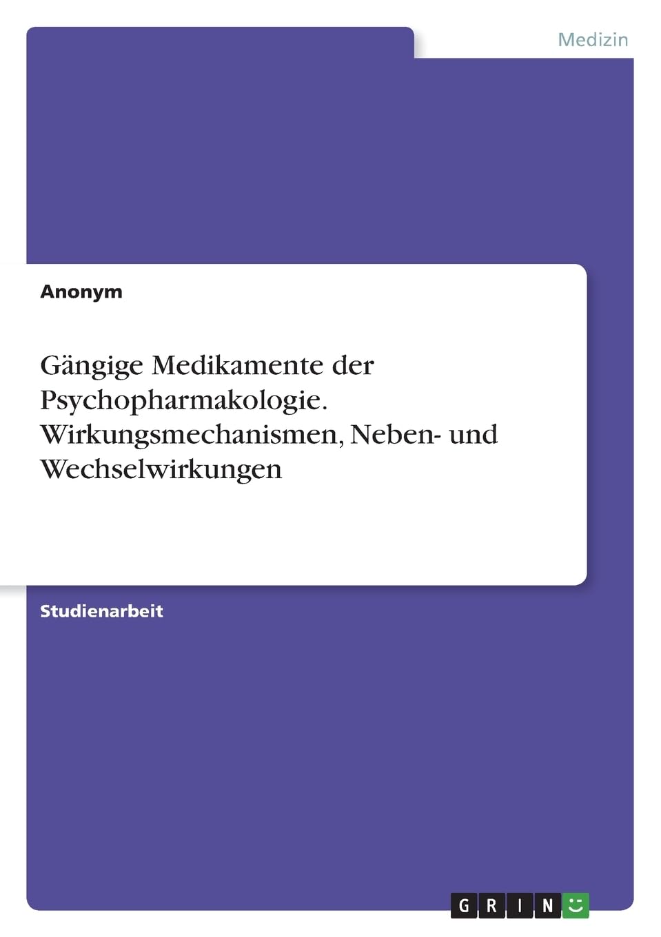 Gängige Medikamente der Psychopharmakologie. Wirkungsmechanismen, Neben- und Wechselwirkungen Medicine
