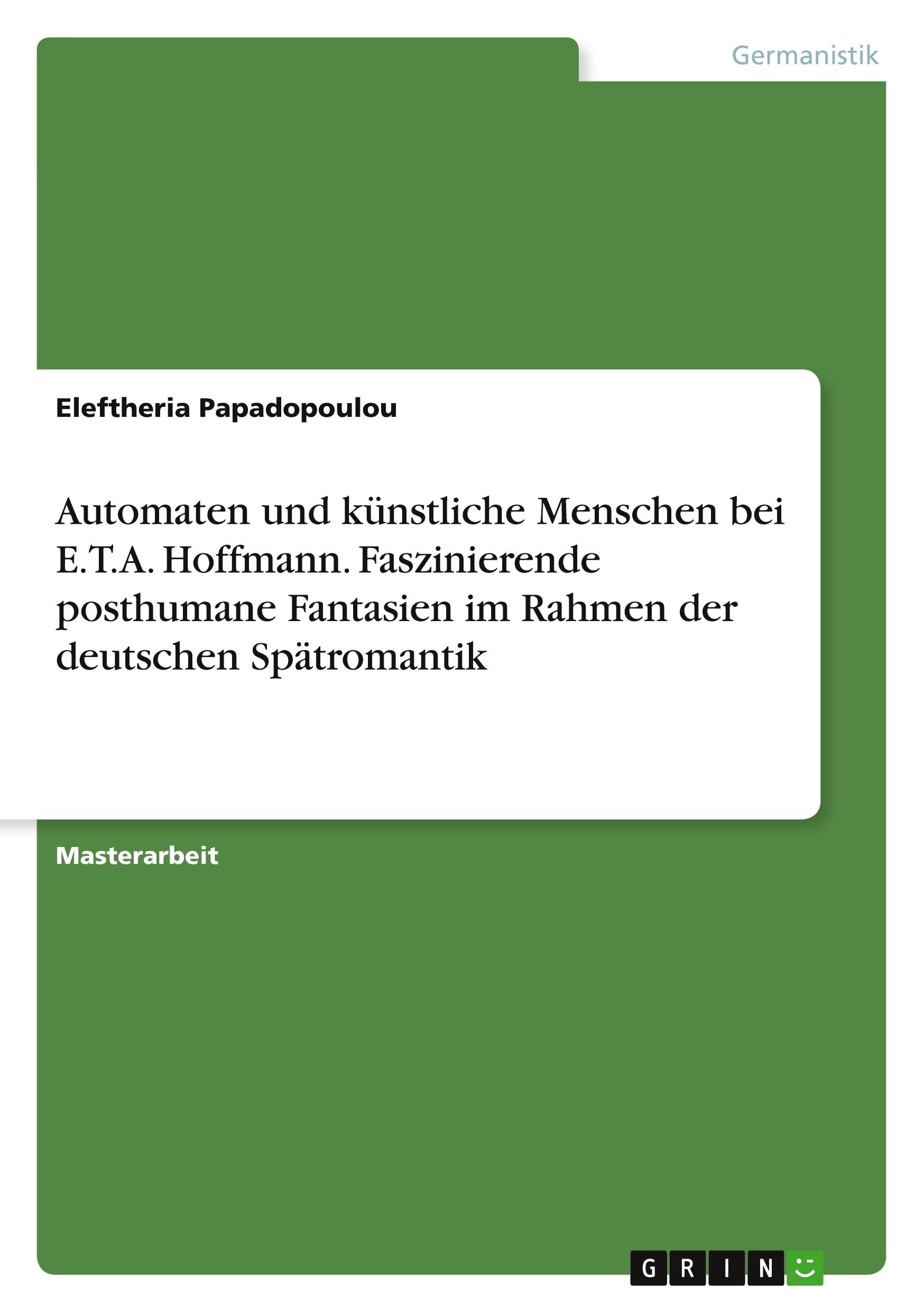 Automaten und künstliche Menschen bei E.T.A. Hoffmann. Faszinierende posthumane Fantasien im Rahmen der deutschen Spätromantik Books