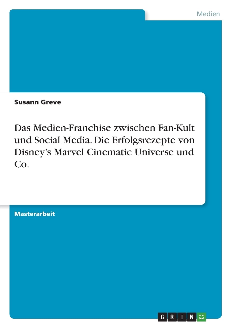 Das Medien-Franchise zwischen Fan-Kult und Social Media. Die Erfolgsrezepte von Disney's Marvel Cinematic Universe und Co. Law