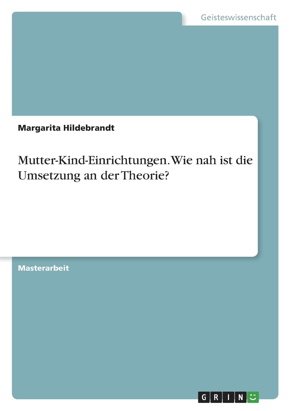 Mutter-Kind-Einrichtungen. Wie nah ist die Umsetzung an der Theorie? Education & Training