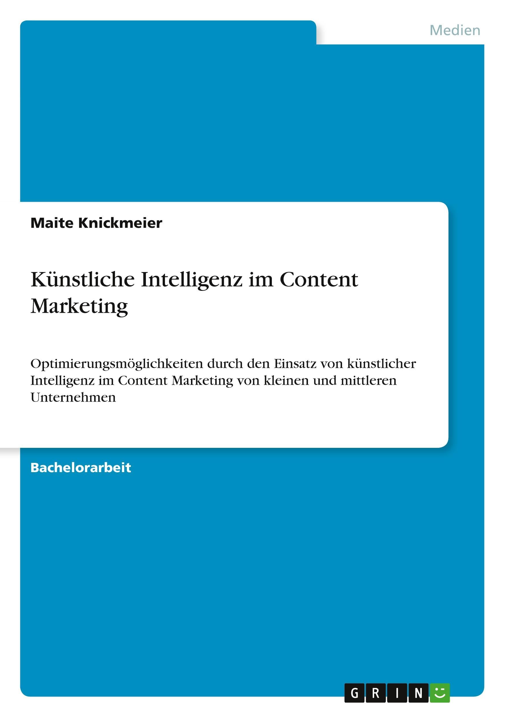 Künstliche Intelligenz im Content Marketing: Optimierungsmöglichkeiten durch den Einsatz von künstlicher Intelligenz im Content Marketing von kleinen und mittleren Unternehmen Law