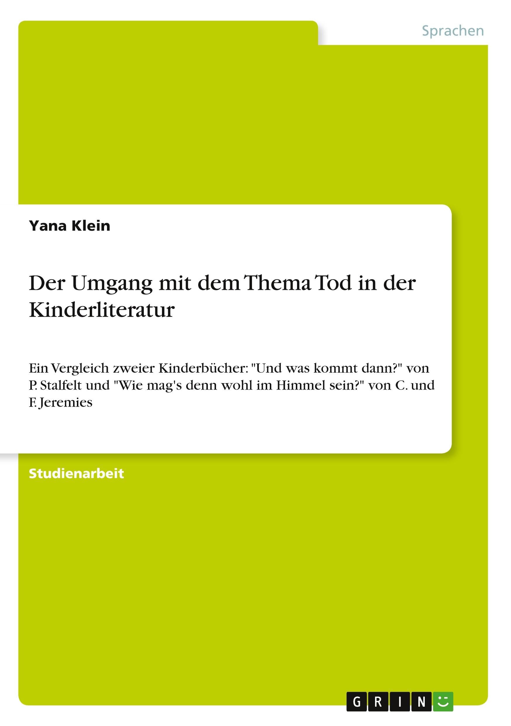 Der Umgang mit dem Thema Tod in der Kinderliteratur: Ein Vergleich zweier Kinderbücher: "Und was kommt dann?" von P. Stalfelt und "Wie mag's denn wohl im Himmel sein?" von C. und F. Jeremies Books