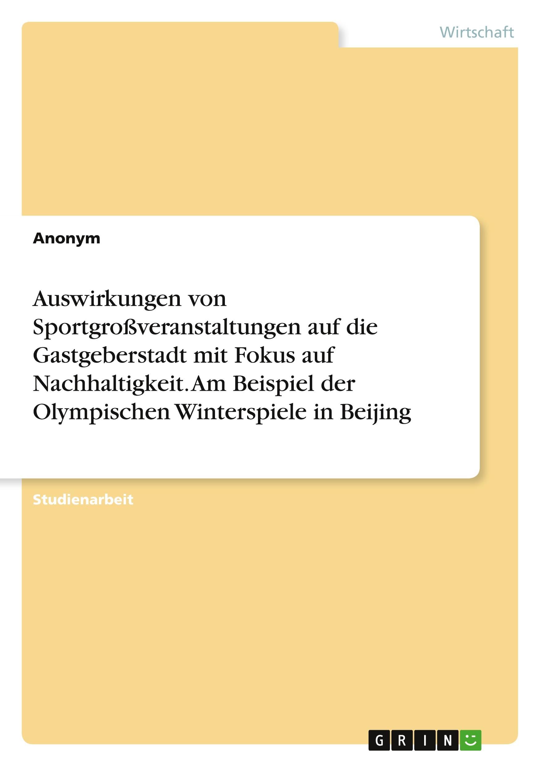 Auswirkungen von Sportgroßveranstaltungen auf die Gastgeberstadt mit Fokus auf Nachhaltigkeit. Am Beispiel der Olympischen Winterspiele in Beijing Leisure, Home & Garden