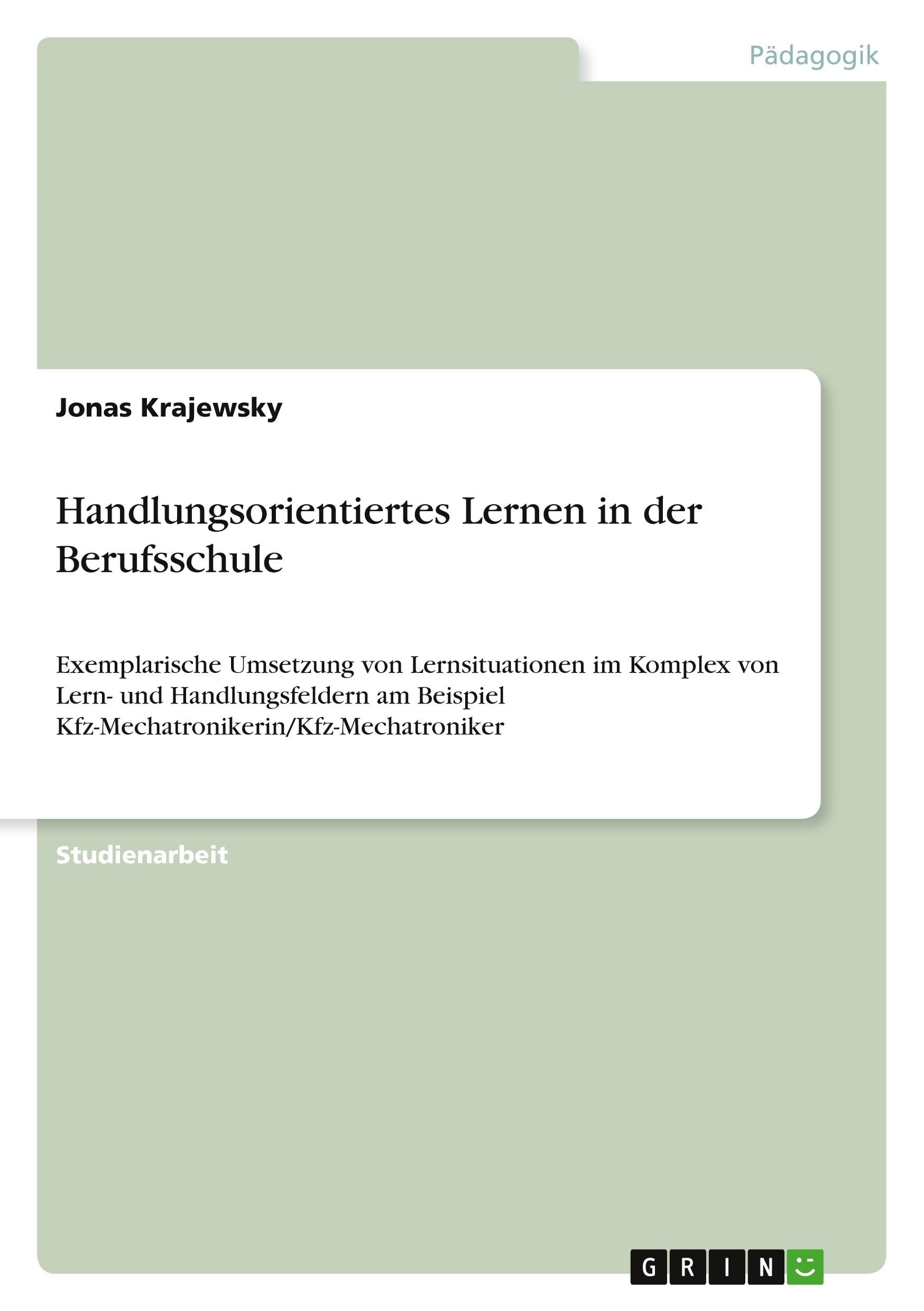Handlungsorientiertes Lernen in der Berufsschule: Exemplarische Umsetzung von Lernsituationen im Komplex von Lern- und Handlungsfeldern am Beispiel Kfz-Mechatronikerin/Kfz-Mechatroniker Books
