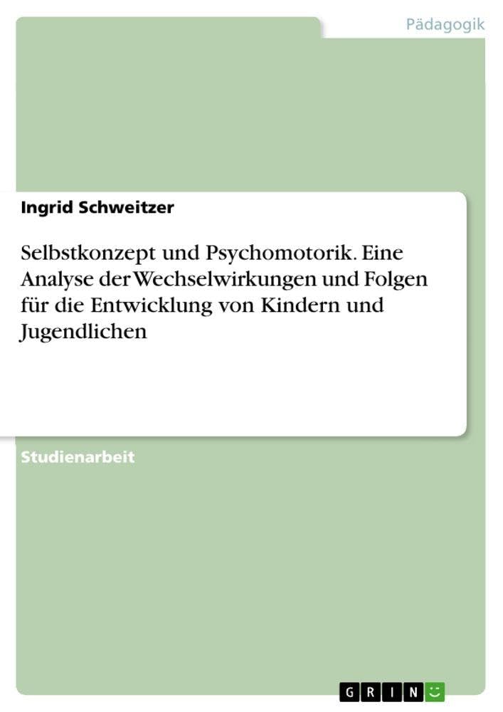 Selbstkonzept und Psychomotorik. Eine Analyse der Wechselwirkungen und Folgen für die Entwicklung von Kindern und Jugendlichen Books