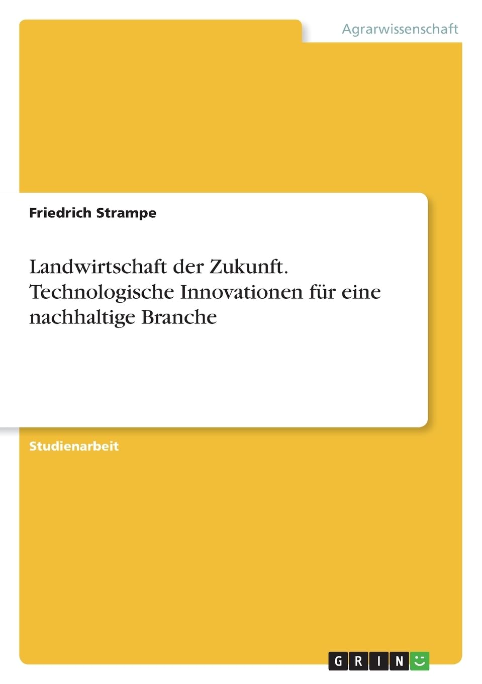 Landwirtschaft der Zukunft. Technologische Innovationen für eine nachhaltige Branche Media & Communication