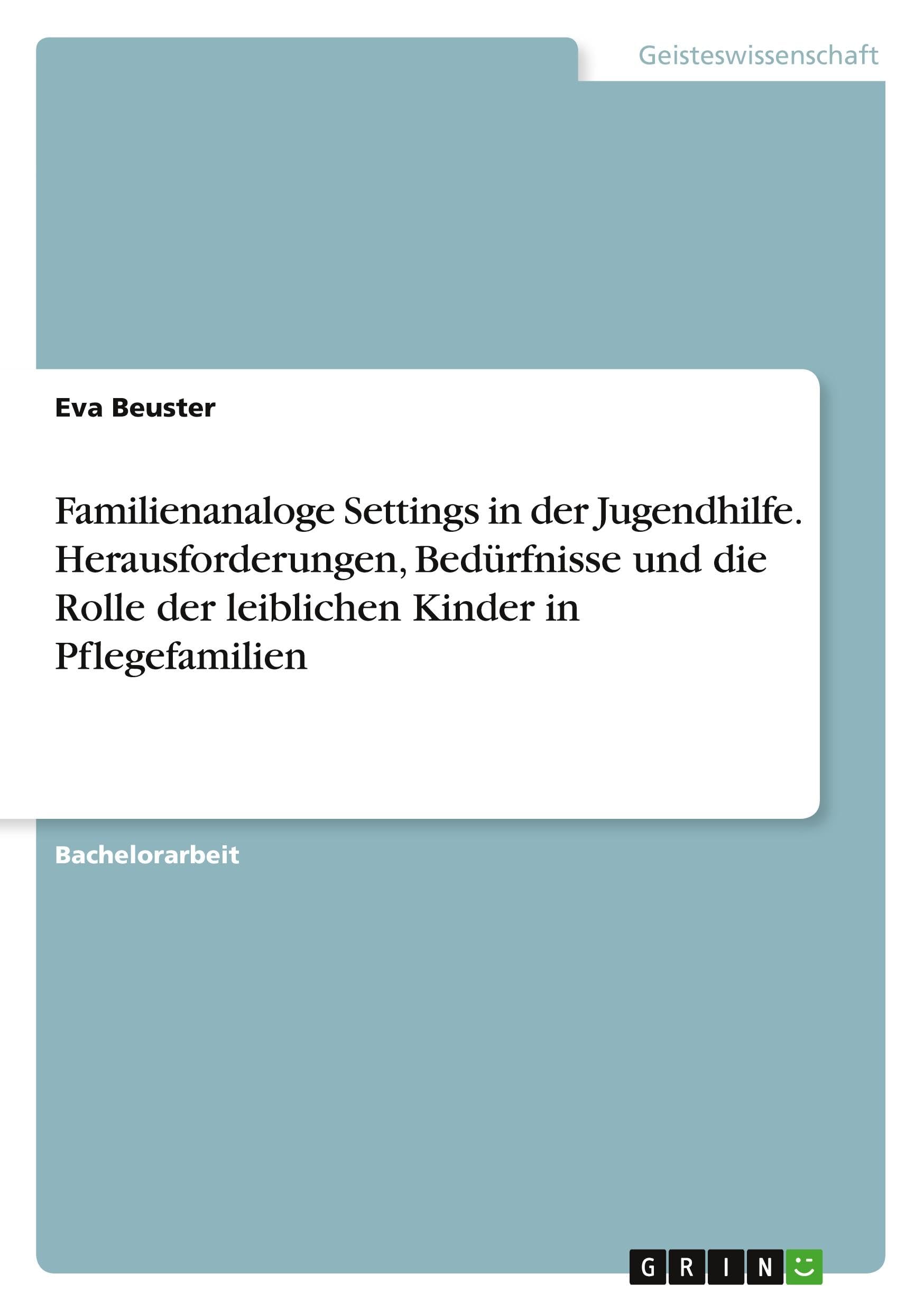 Familienanaloge Settings in der Jugendhilfe. Herausforderungen, Bedürfnisse und die Rolle der leiblichen Kinder in Pflegefamilien Education & Training