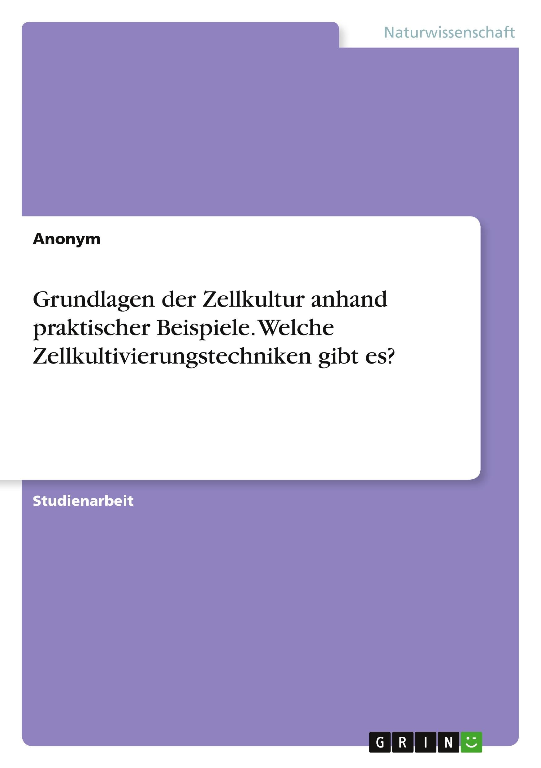 Grundlagen der Zellkultur anhand praktischer Beispiele. Welche Zellkultivierungstechniken gibt es? Natural Sciences