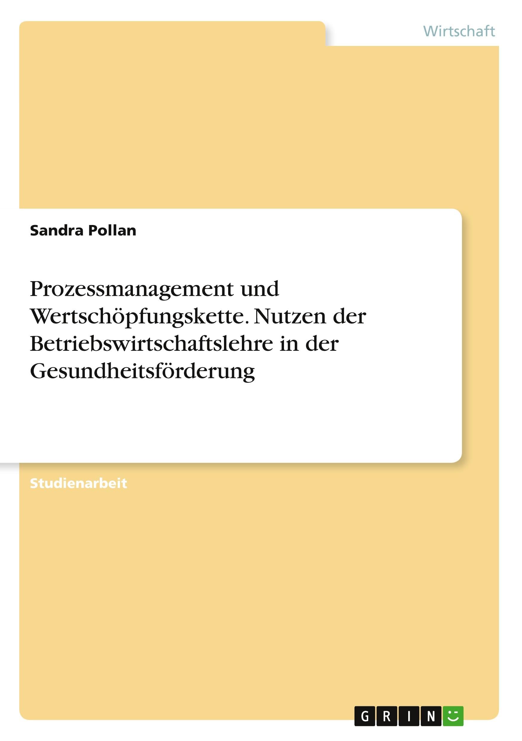 Prozessmanagement und Wertschöpfungskette. Nutzen der Betriebswirtschaftslehre in der Gesundheitsförderung Law