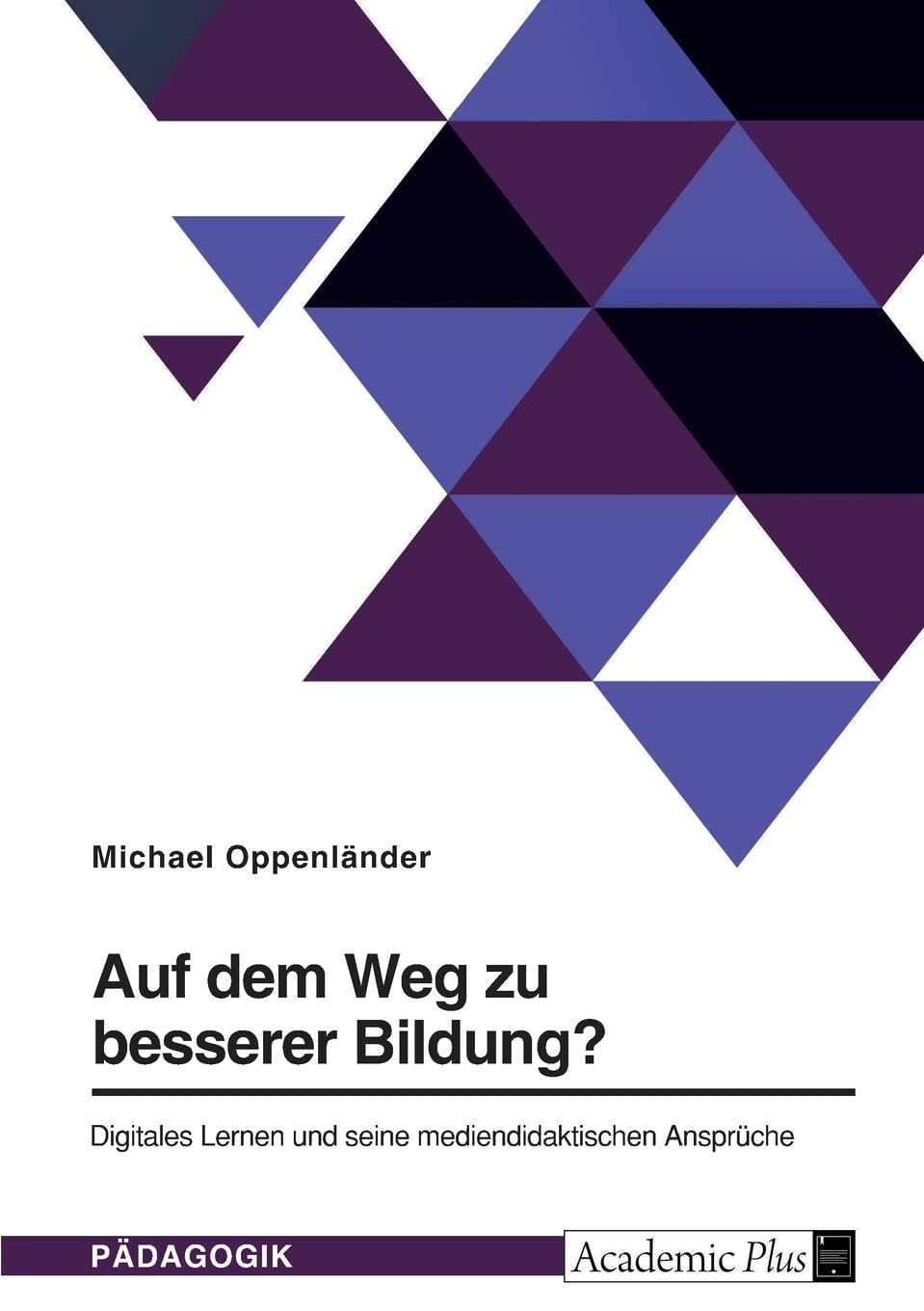 Auf dem Weg zu besserer Bildung? Digitales Lernen und seine mediendidaktischen Ansprüche Learning & Reference