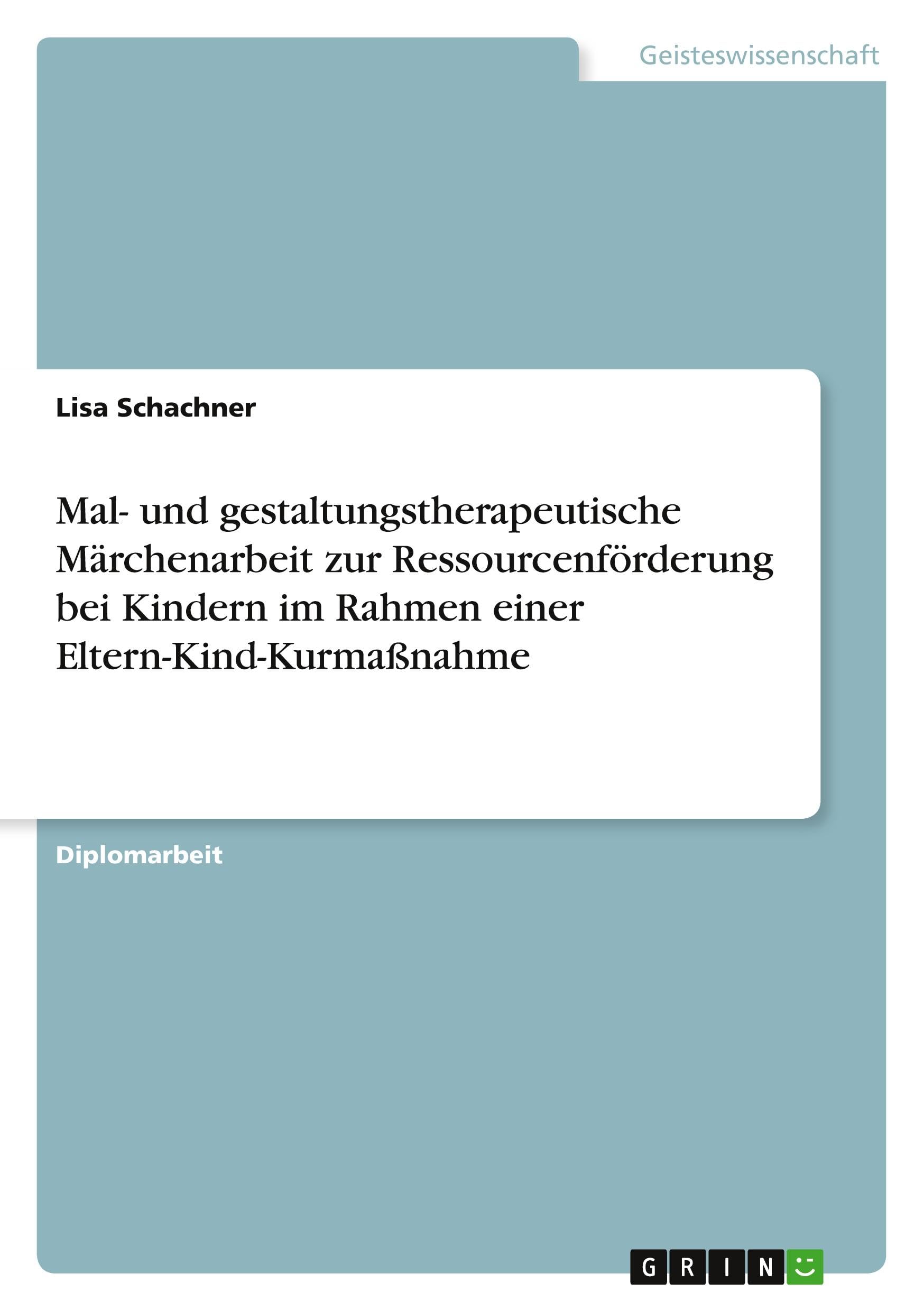 Mal- und gestaltungstherapeutische Märchenarbeit zur Ressourcenförderung bei Kindern im Rahmen einer Eltern-Kind-Kurmaßnahme Health, Nutrition & Fitness
