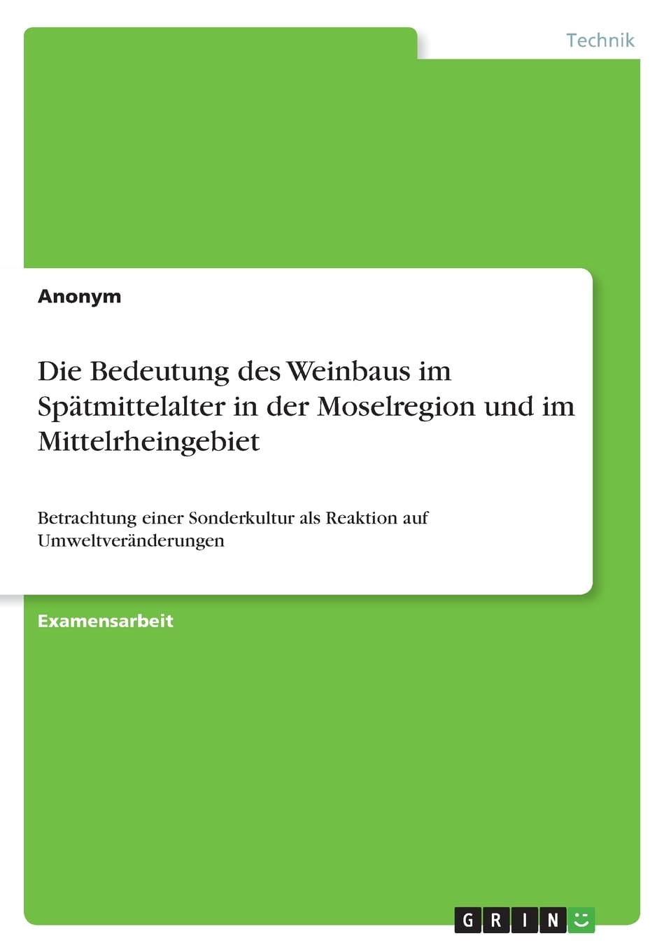 Die Bedeutung des Weinbaus im Spätmittelalter in der Moselregion und im Mittelrheingebiet: Betrachtung einer Sonderkultur als Reaktion auf Umweltveränderungen Mathematics