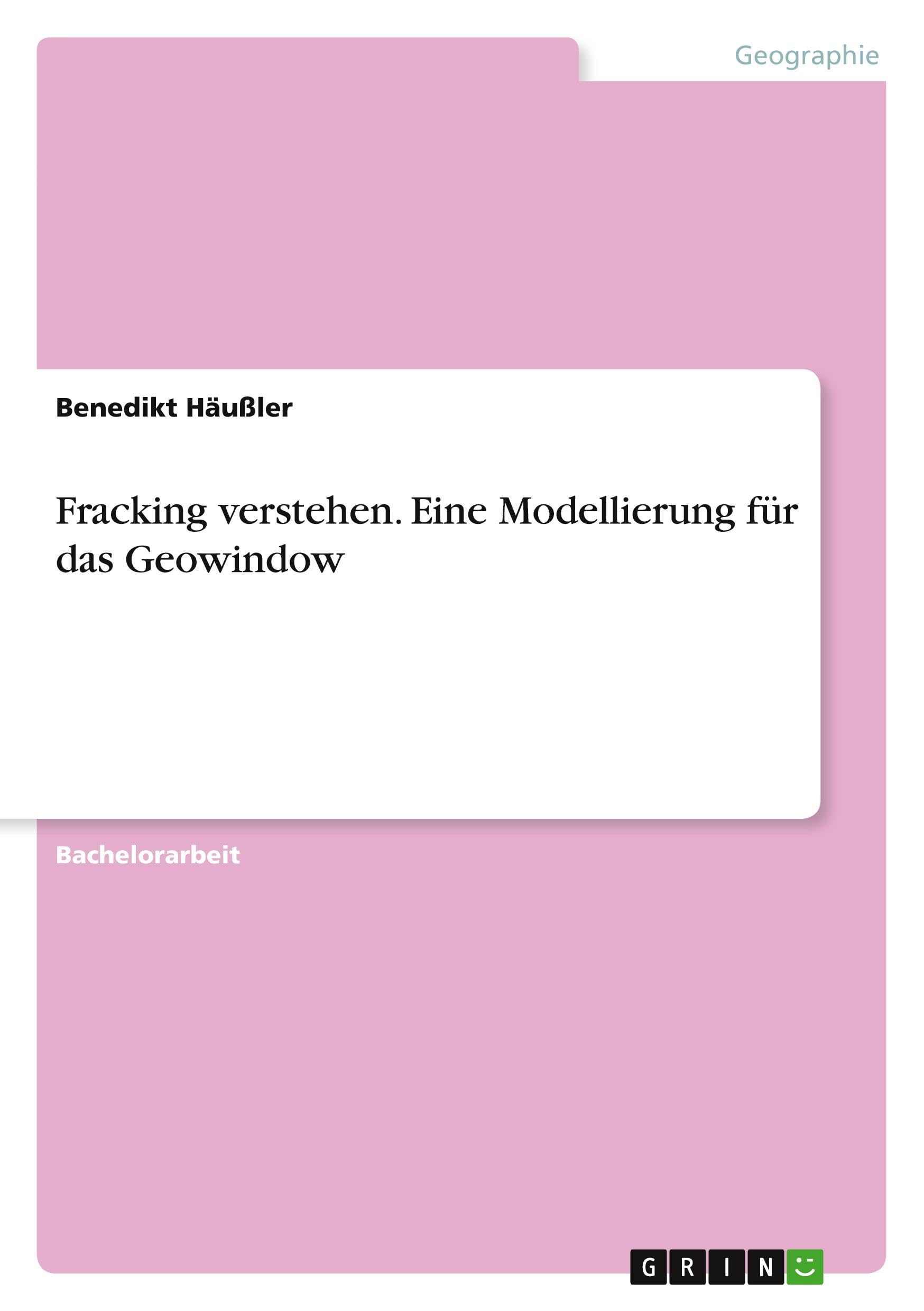 Fracking verstehen. Eine Modellierung für das Geowindow Geology & Geography