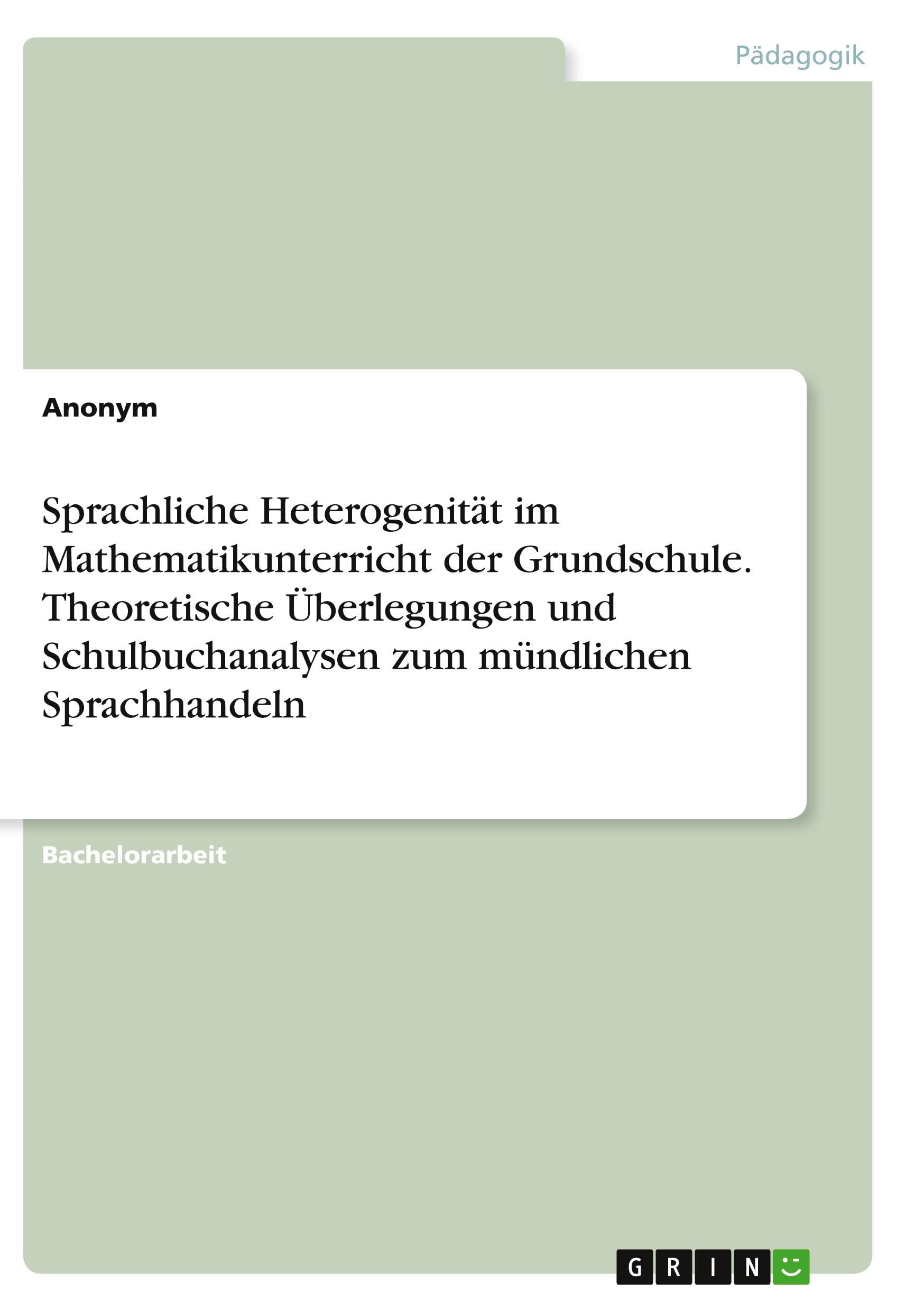 Sprachliche Heterogenität im Mathematikunterricht der Grundschule. Theoretische Überlegungen und Schulbuchanalysen zum mündlichen Sprachhandeln Education & Training