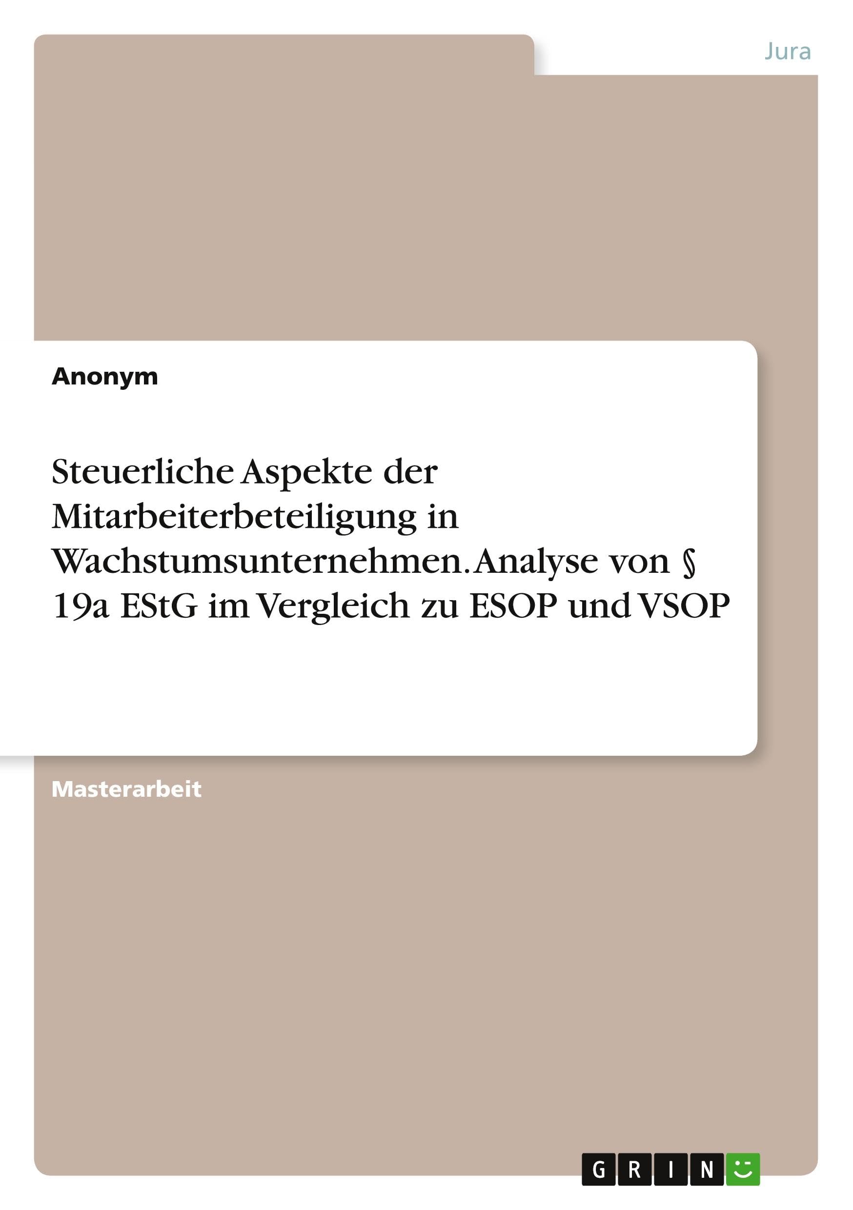 Steuerliche Aspekte der Mitarbeiterbeteiligung in Wachstumsunternehmen. Analyse von § 19a EStG im Vergleich zu ESOP und VSOP Law