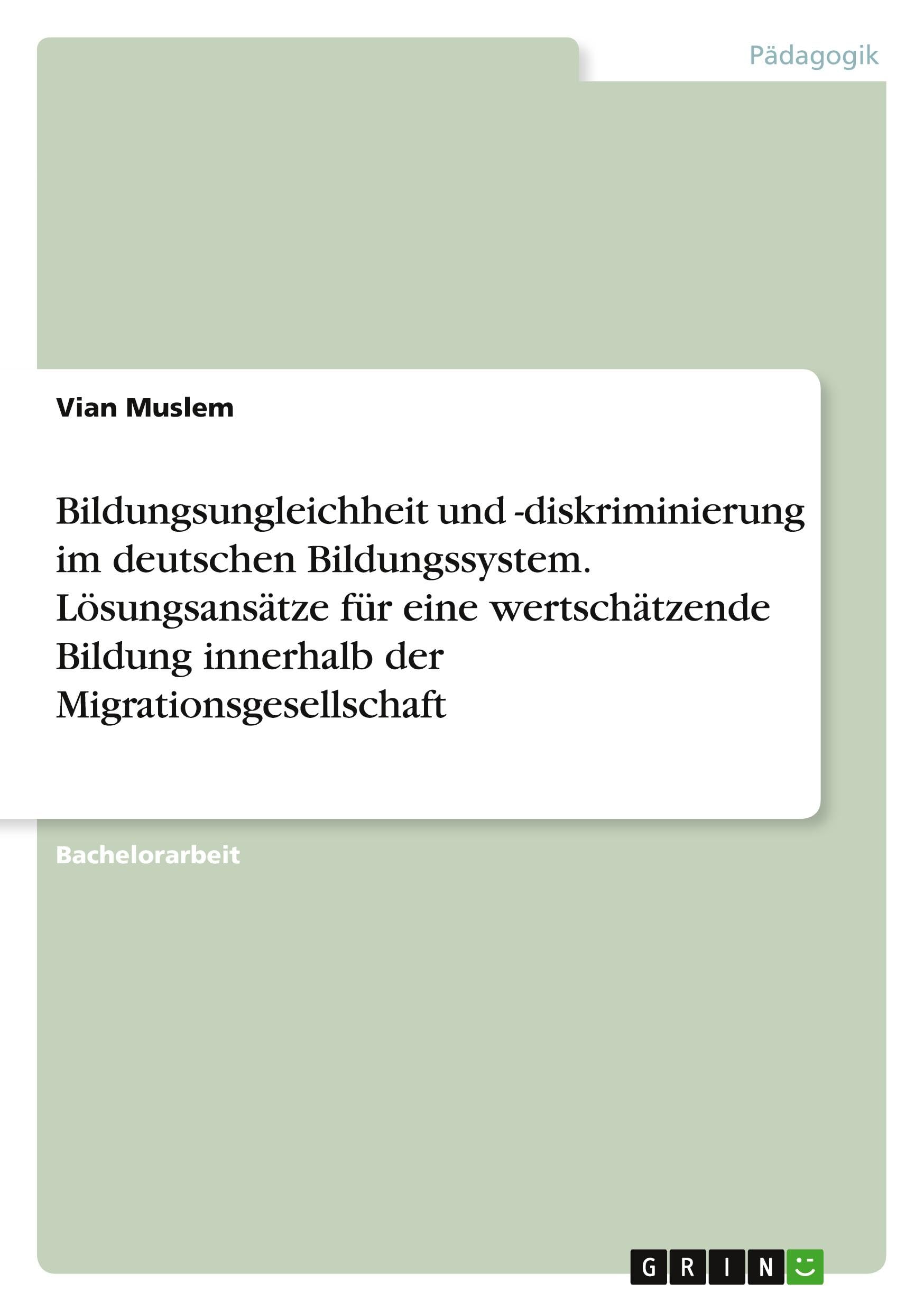 Bildungsungleichheit und -diskriminierung im deutschen Bildungssystem. Lösungsansätze für eine wertschätzende Bildung innerhalb der Migrationsgesellschaft Politics & History