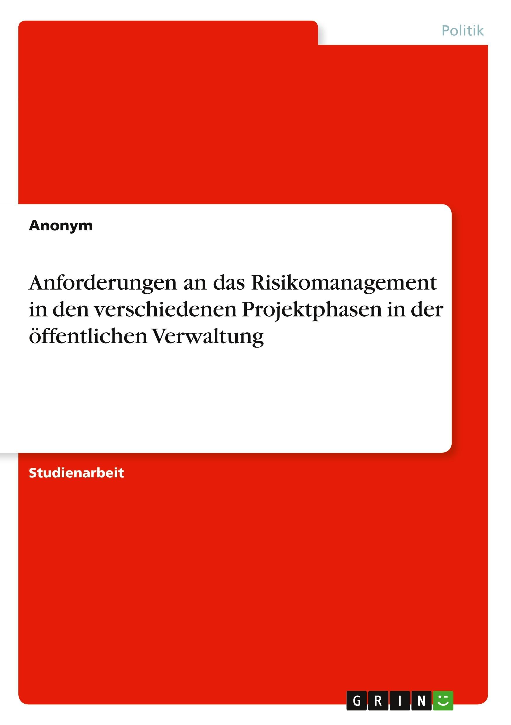 Anforderungen an das Risikomanagement in den verschiedenen Projektphasen in der öffentlichen Verwaltung Law