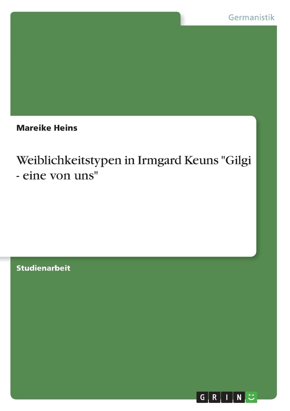 Weiblichkeitstypen in Irmgard Keuns "Gilgi - eine von uns" Books