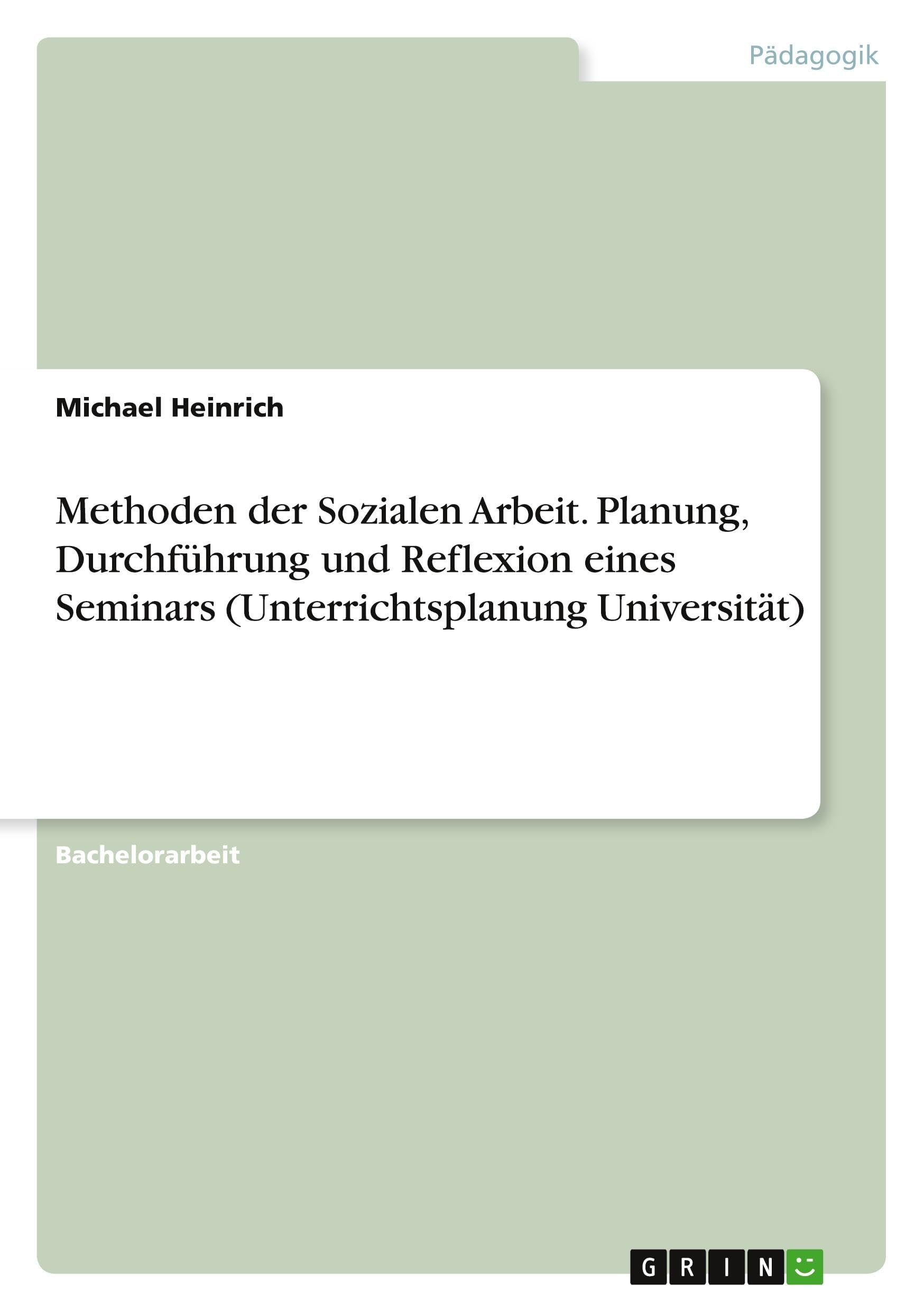 Methoden der Sozialen Arbeit. Planung, Durchführung und Reflexion eines Seminars (Unterrichtsplanung Universität) Non-fiction