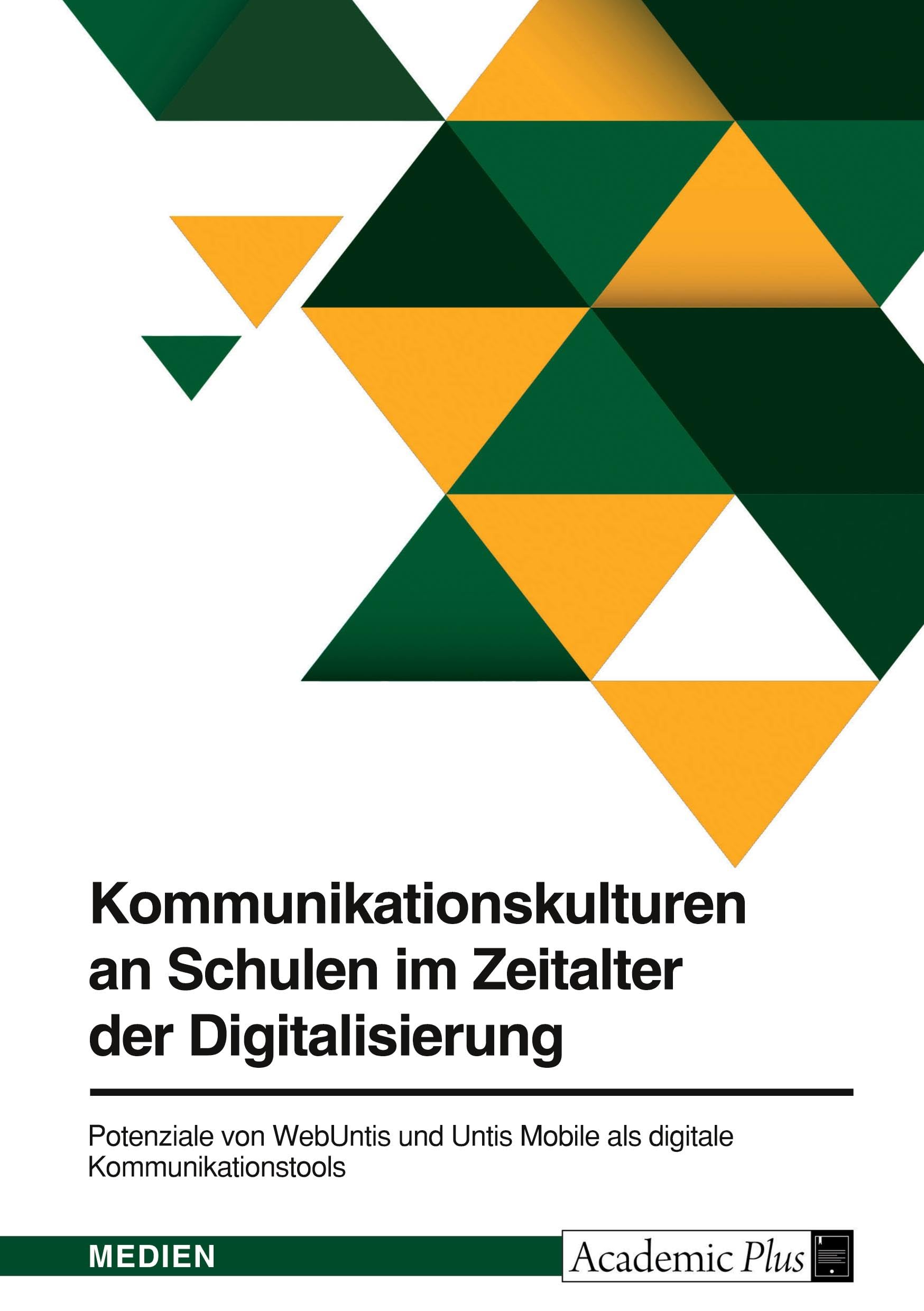 Kommunikationskulturen an Schulen im Zeitalter der Digitalisierung. Potenziale von WebUntis und Untis Mobile als digitale Kommunikationstools Law