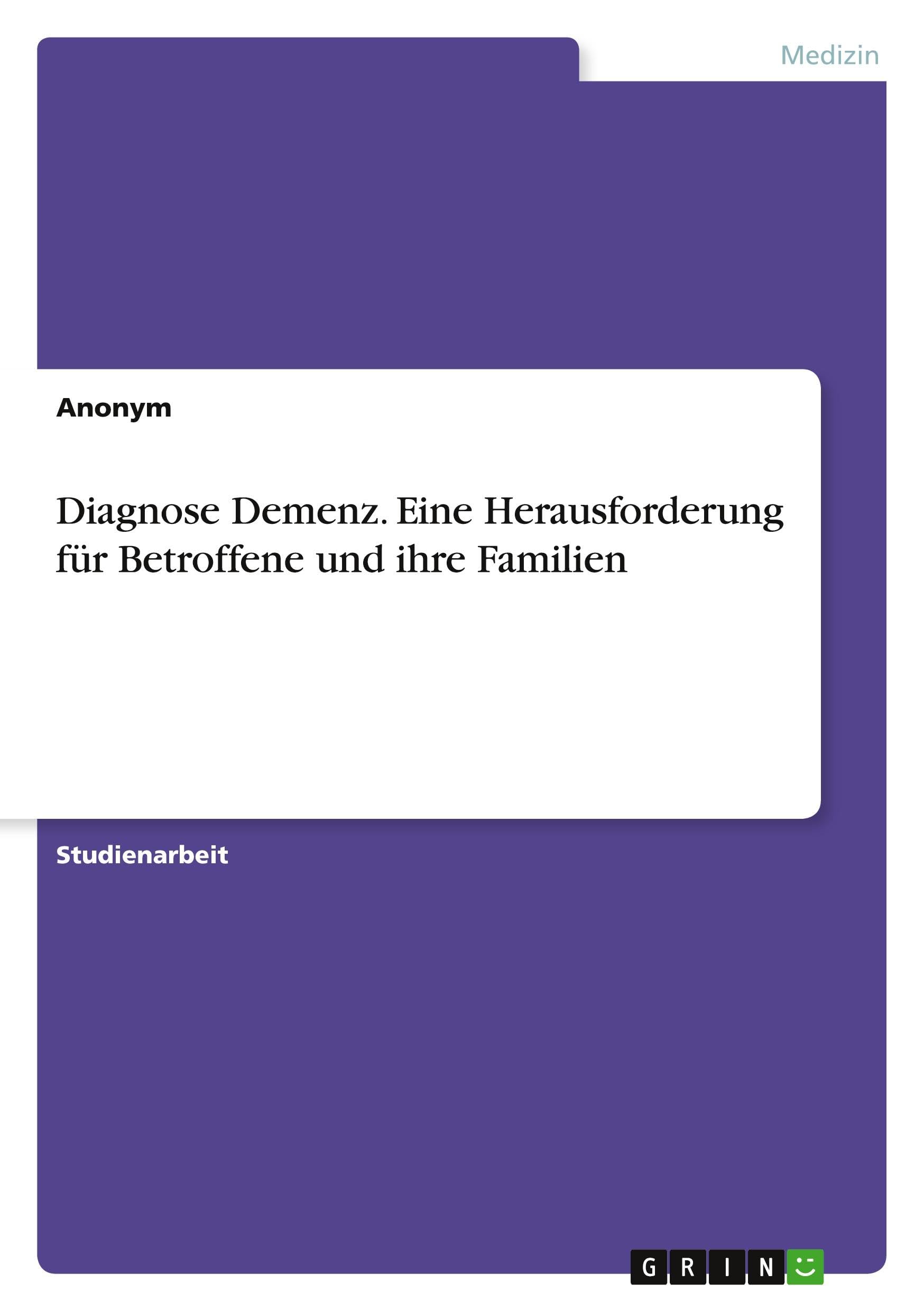 Diagnose Demenz. Eine Herausforderung für Betroffene und ihre Familien Medicine