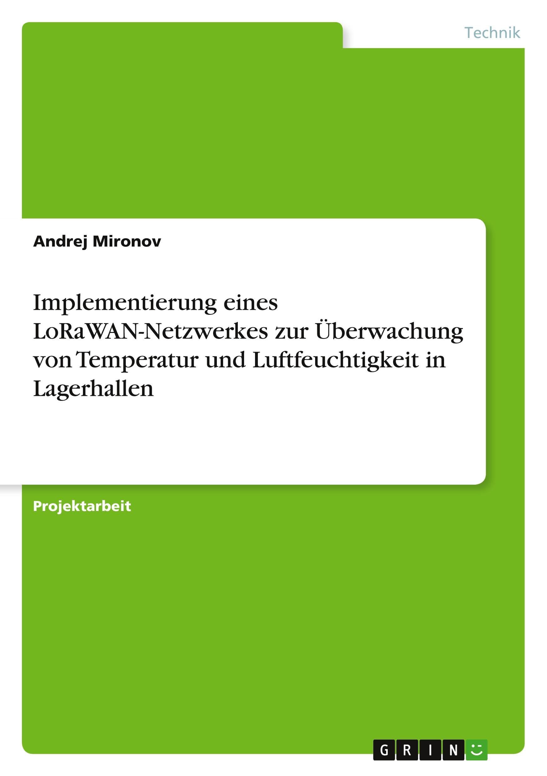 Implementierung eines LoRaWAN-Netzwerkes zur Überwachung von Temperatur und Luftfeuchtigkeit in Lagerhallen Business & Technology