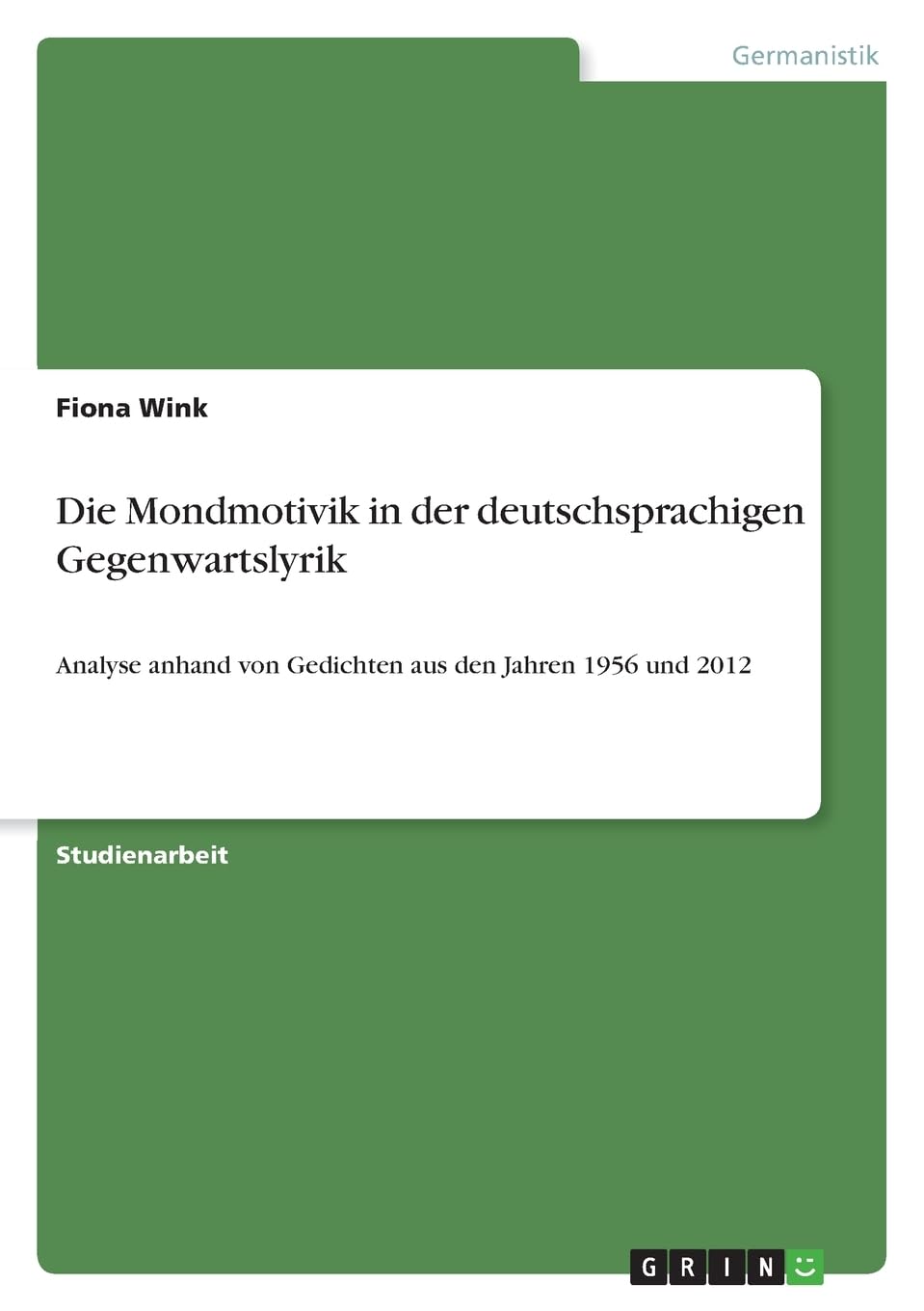 Die Mondmotivik in der deutschsprachigen Gegenwartslyrik: Analyse anhand von Gedichten aus den Jahren 1956 und 2012 Books