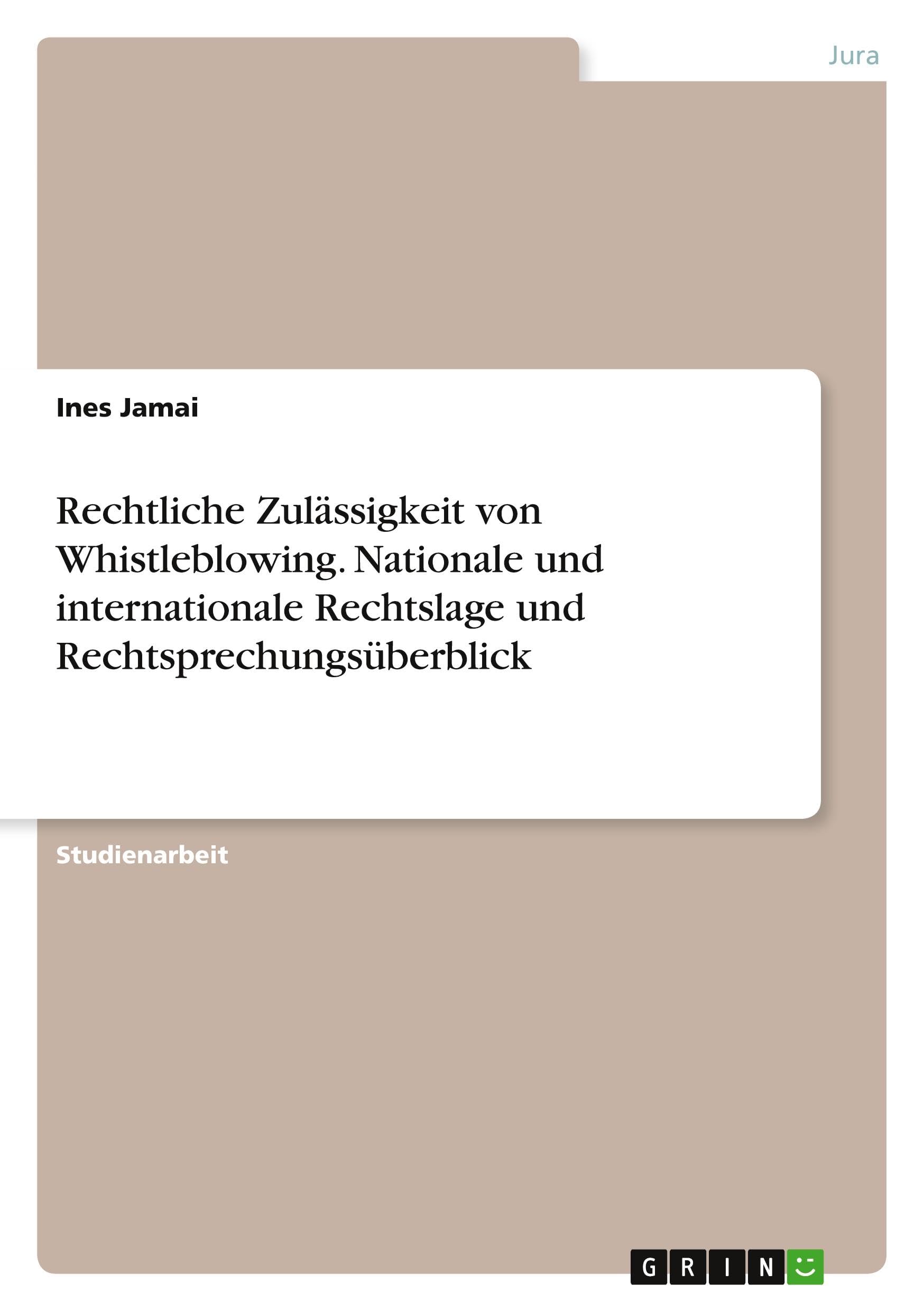 Rechtliche Zulässigkeit von Whistleblowing. Nationale und internationale Rechtslage und Rechtsprechungsüberblick Law
