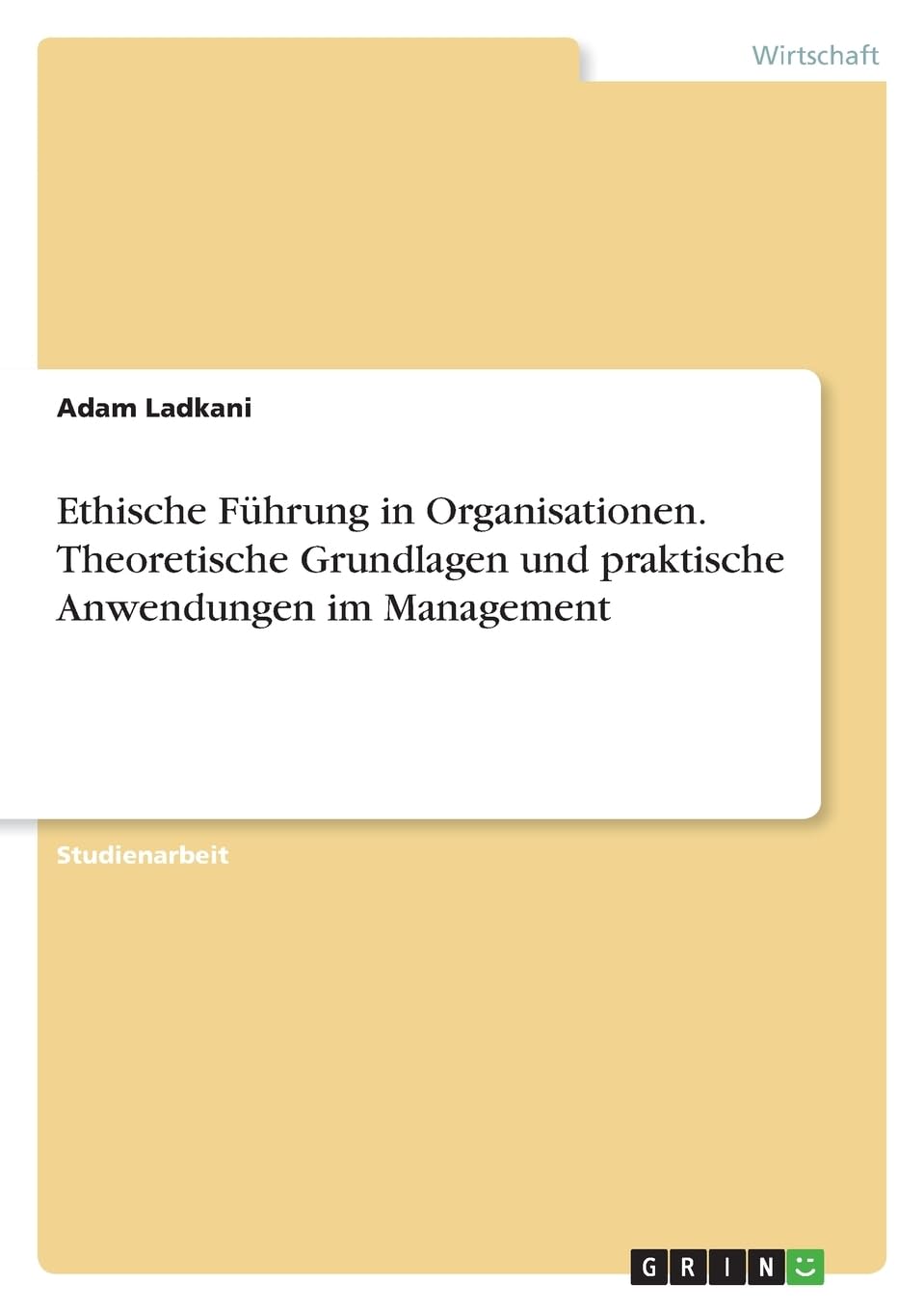 Ethische Führung in Organisationen. Theoretische Grundlagen und praktische Anwendungen im Management Law