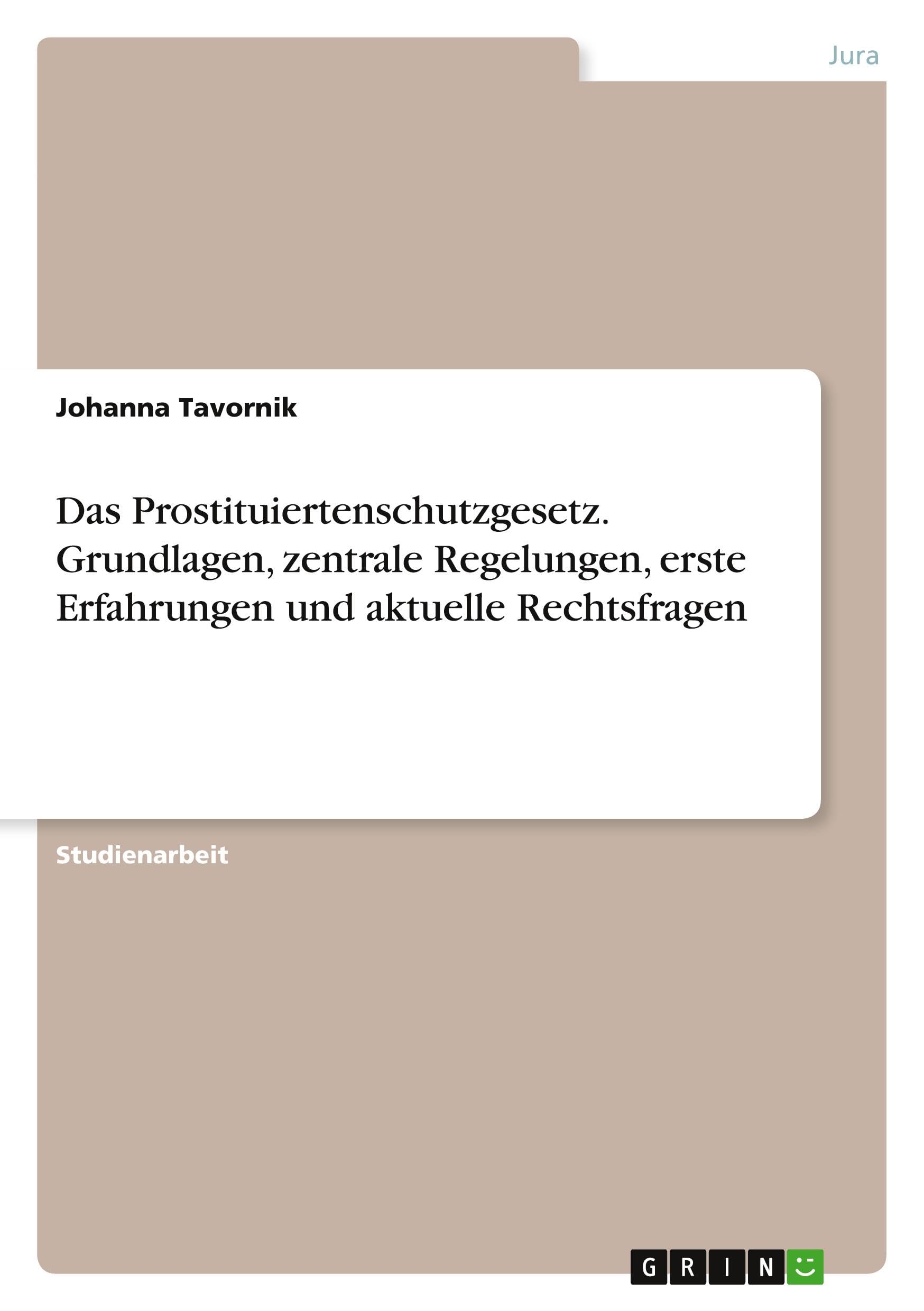 Das Prostituiertenschutzgesetz. Grundlagen, zentrale Regelungen, erste Erfahrungen und aktuelle Rechtsfragen Law