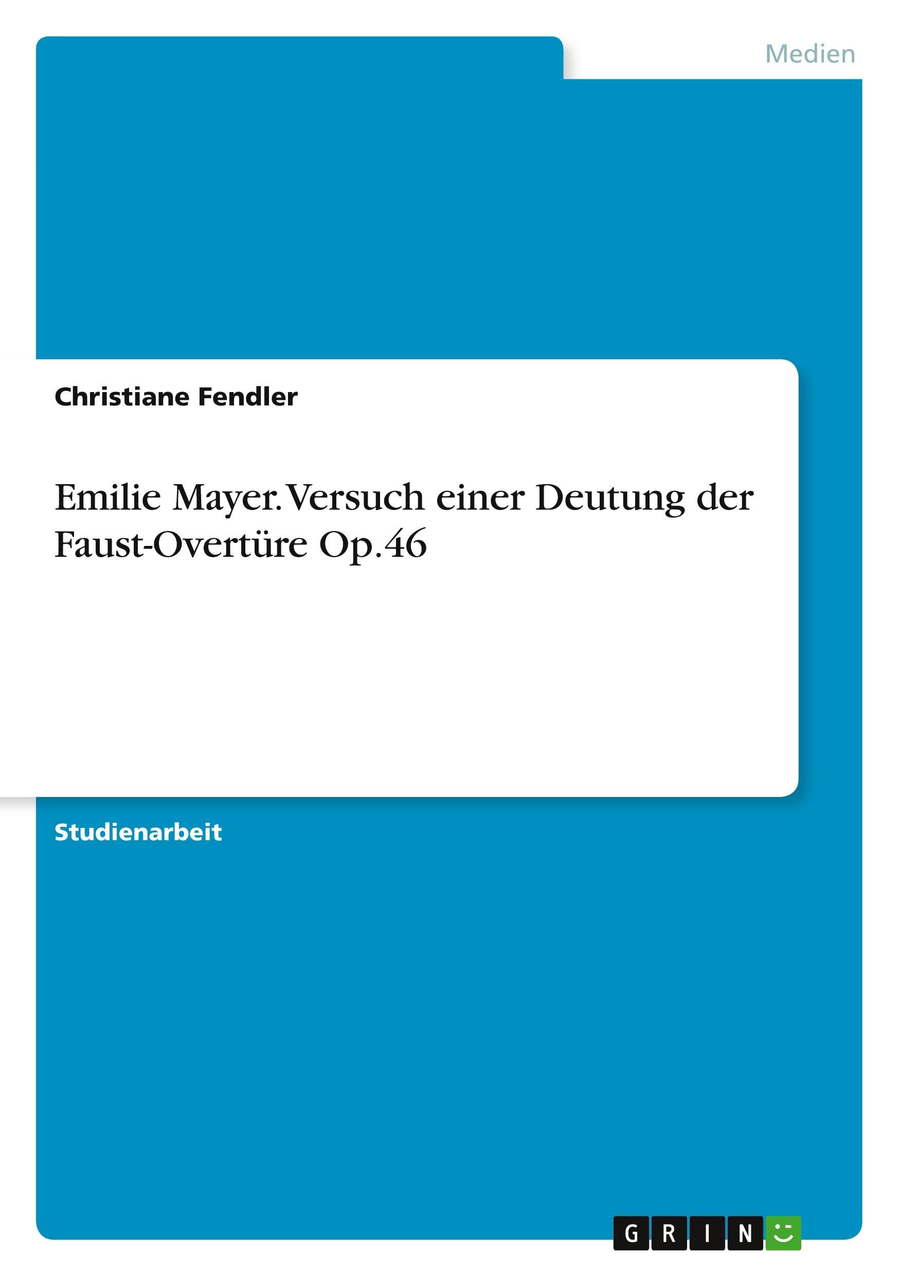 Emilie Mayer. Versuch einer Deutung der Faust-Overtüre Op.46 Arts & Music